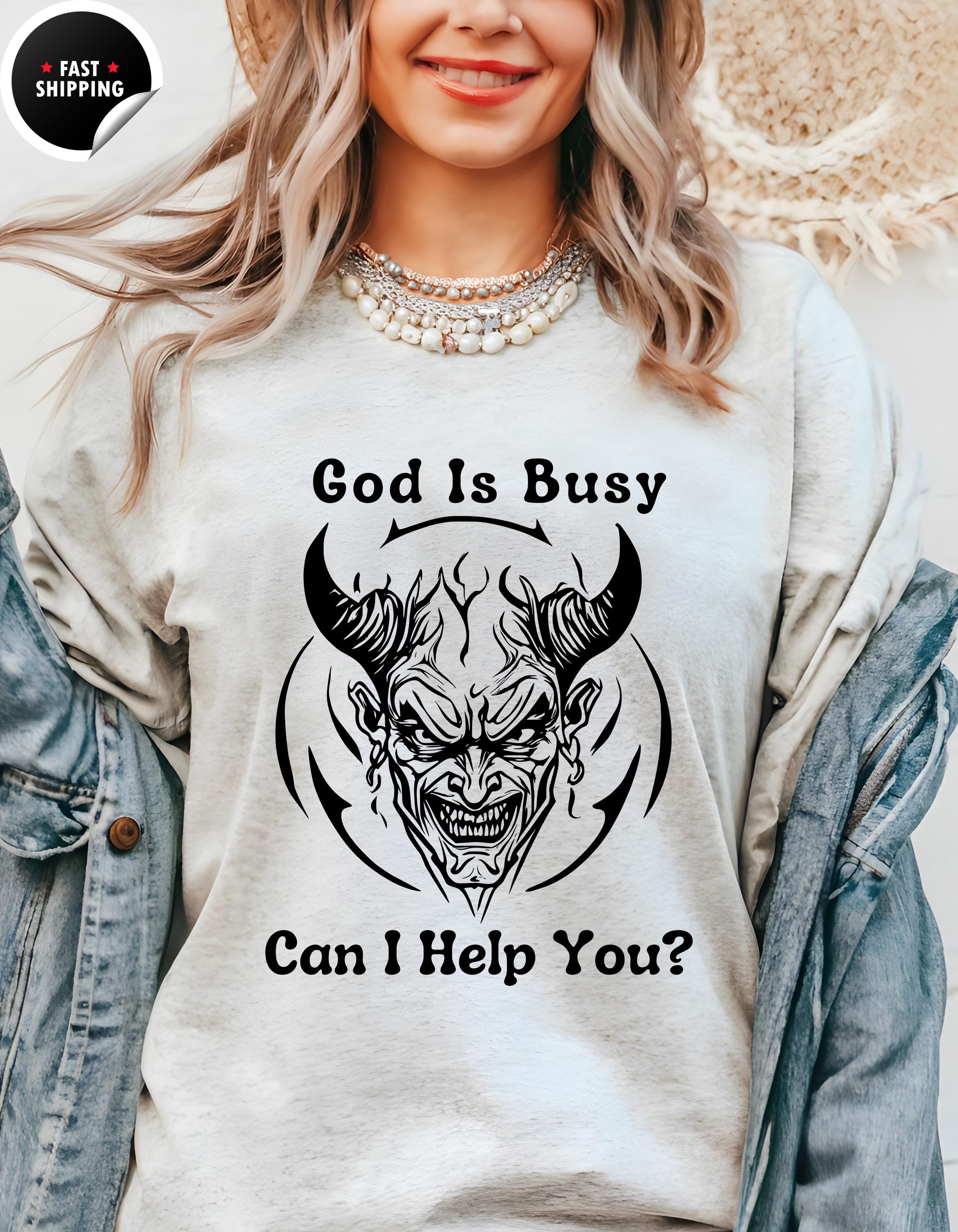 Funny Atheist Tee, God Is Busy Devil Can Help You T-Shirt | Humor Gift, Quirky Graphic Tee, Unique Sarcastic Shirt