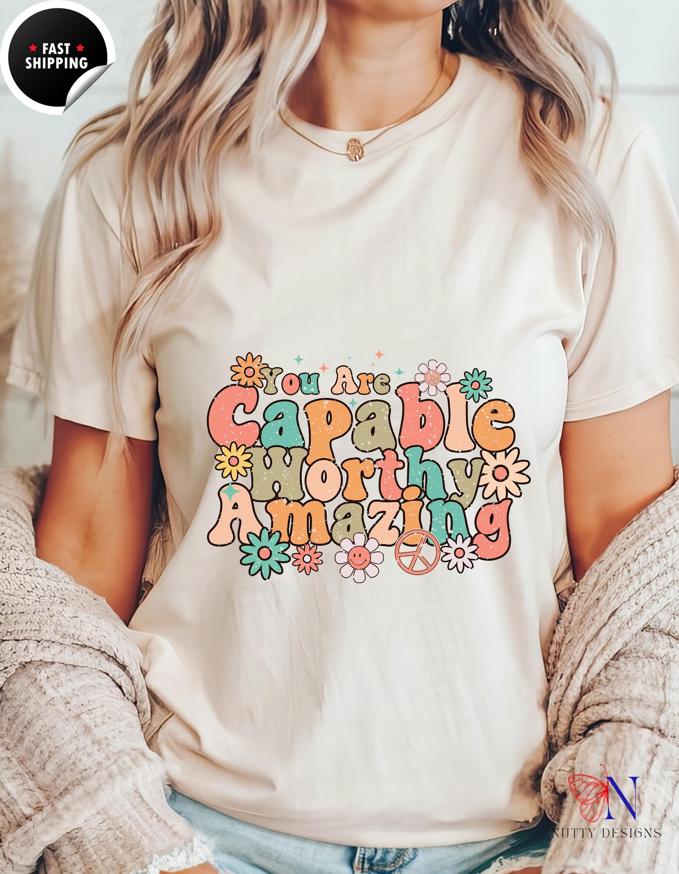 You Are Capable Worthy Amazing T-Shirt | Motivational Tee for Inspiration & Confidence | Cute Gift for Him or Her