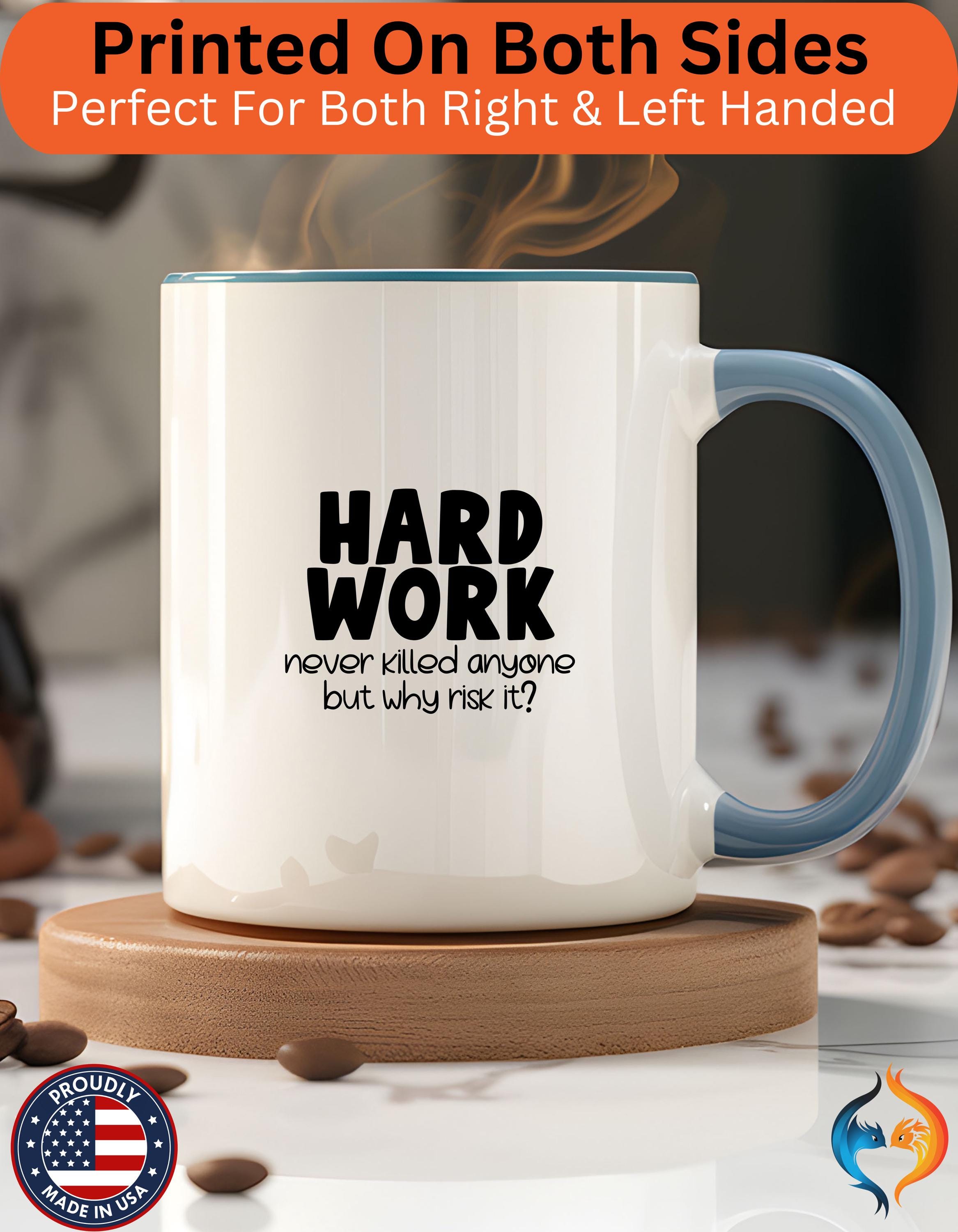 Funny Coffee Mug - Personalized Hard Work Never Killed Anyone But Why Risk It Accent Cup - Perfect Gift for Friends & Family 11/15oz