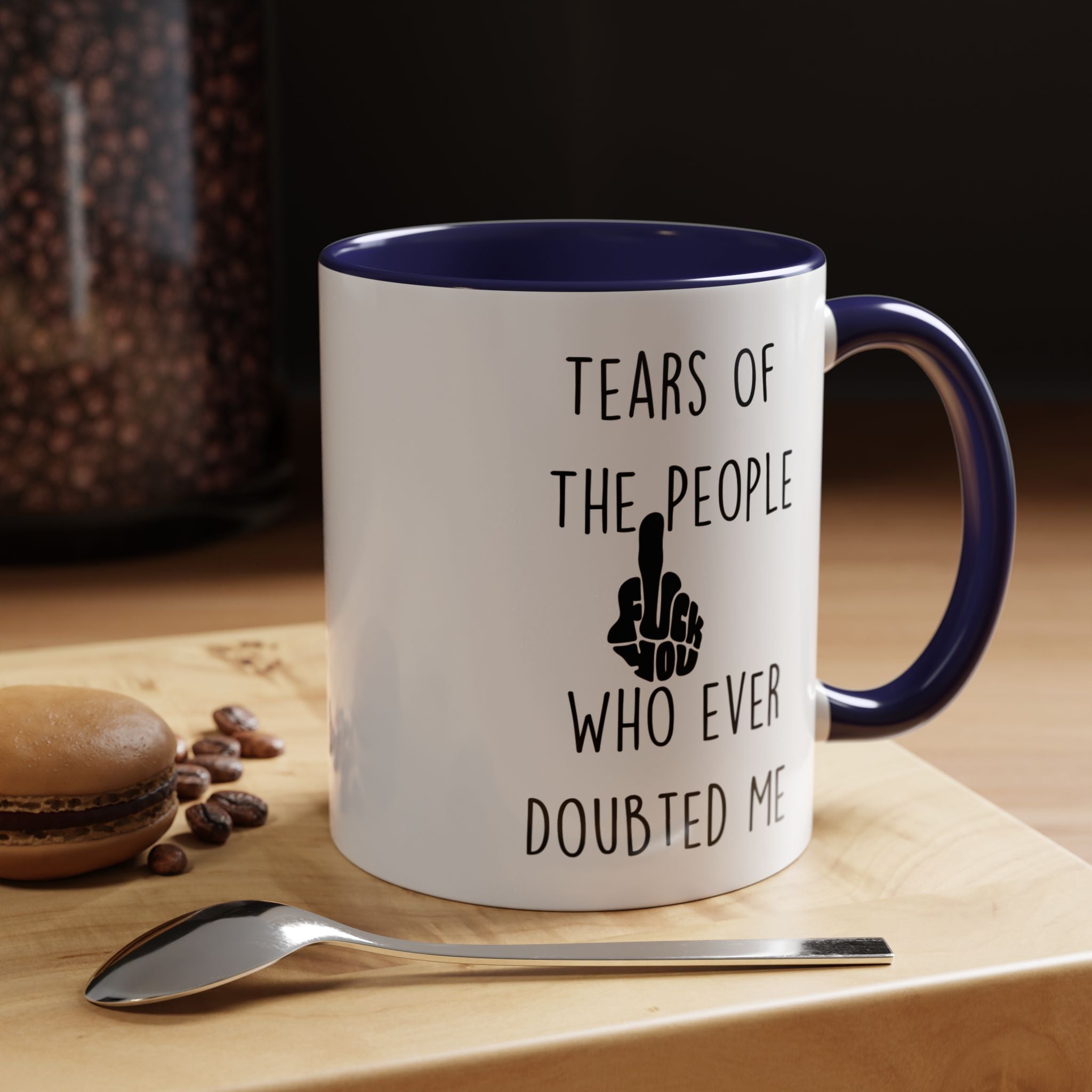 Funny Coffee Mug, Personalized Mug, Tears Of The People Who Ever Doubted Me Accent Cup (11, 15oz), Sarcastic Mug,  Tea Cup, Gift Under 20