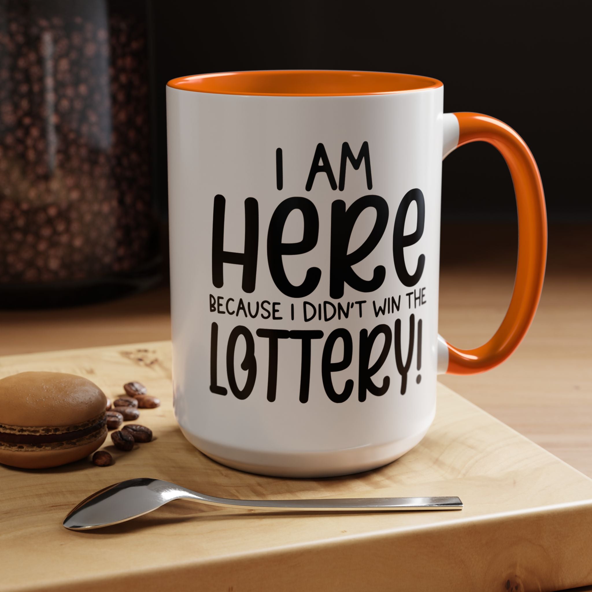 Funny Coffee Mug, Personalized Mug, I am Here Because I didn't Win The Lottery, Accent Cup (11, 15oz), Gift Under 20, White Elephant Gift