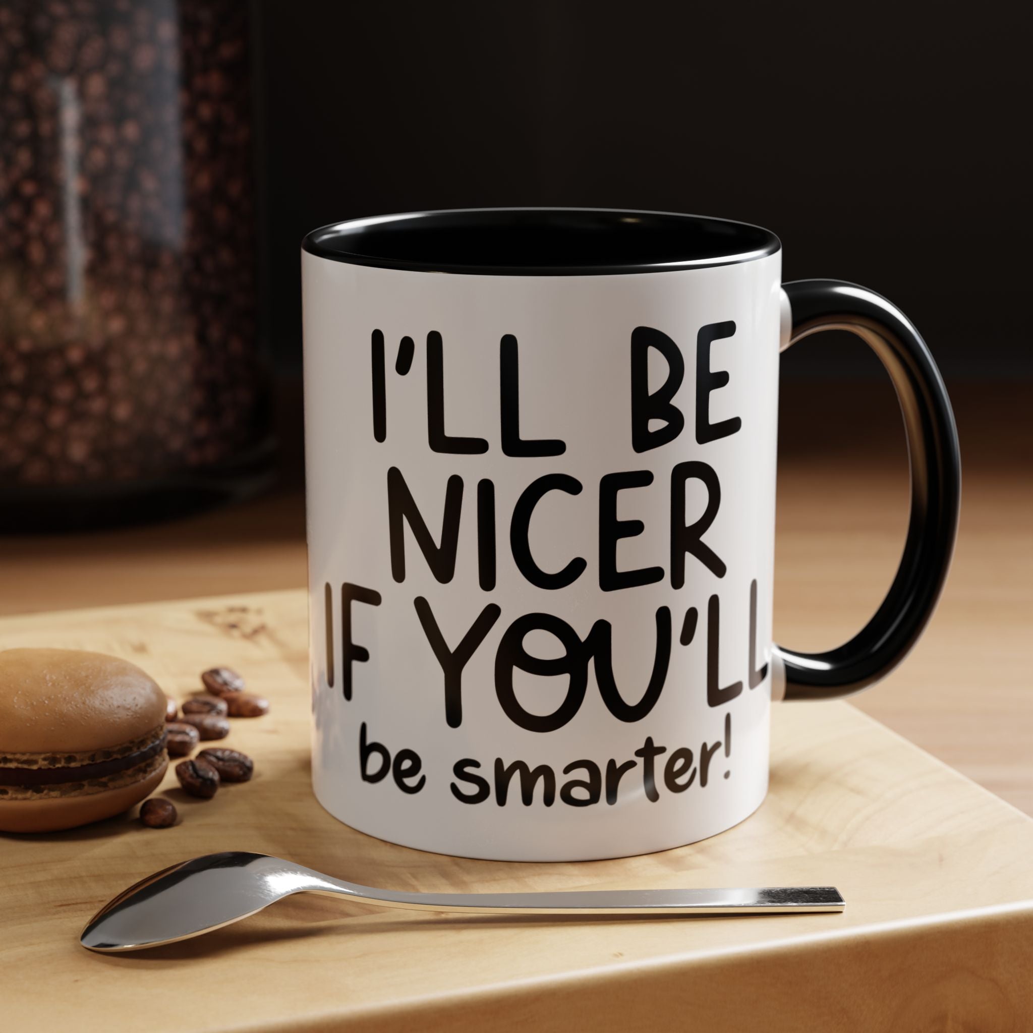 Funny Coffee Mug, Personalized Mug, I'll Be Nicer If You'll Be Smarter Accent Coffee Cup (11, 15oz), Gift Under 20, White Elephant gift