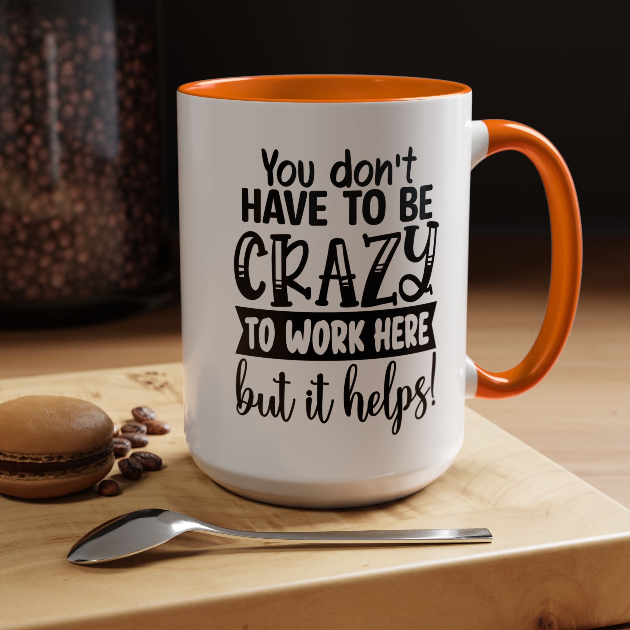 Funny Coffee Mug, Personalized Mug, You Don't Have To Be Crazy To Work Here Accent Cup (11, 15oz), Gift Under 20, White Elephant