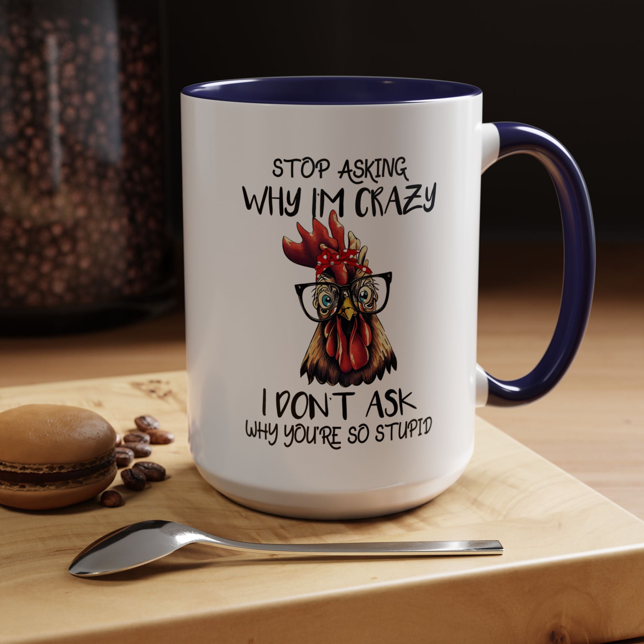 Funny Coffee Mug, Personalized Mug, Stop Asking Me Why I Am Crazy Accent Cup (11, 15oz), Gift Under 20, White Elephant