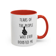 Funny Coffee Mug, Personalized Mug, Tears Of The People Who Ever Doubted Me Accent Cup (11, 15oz), Sarcastic Mug,  Tea Cup, Gift Under 20