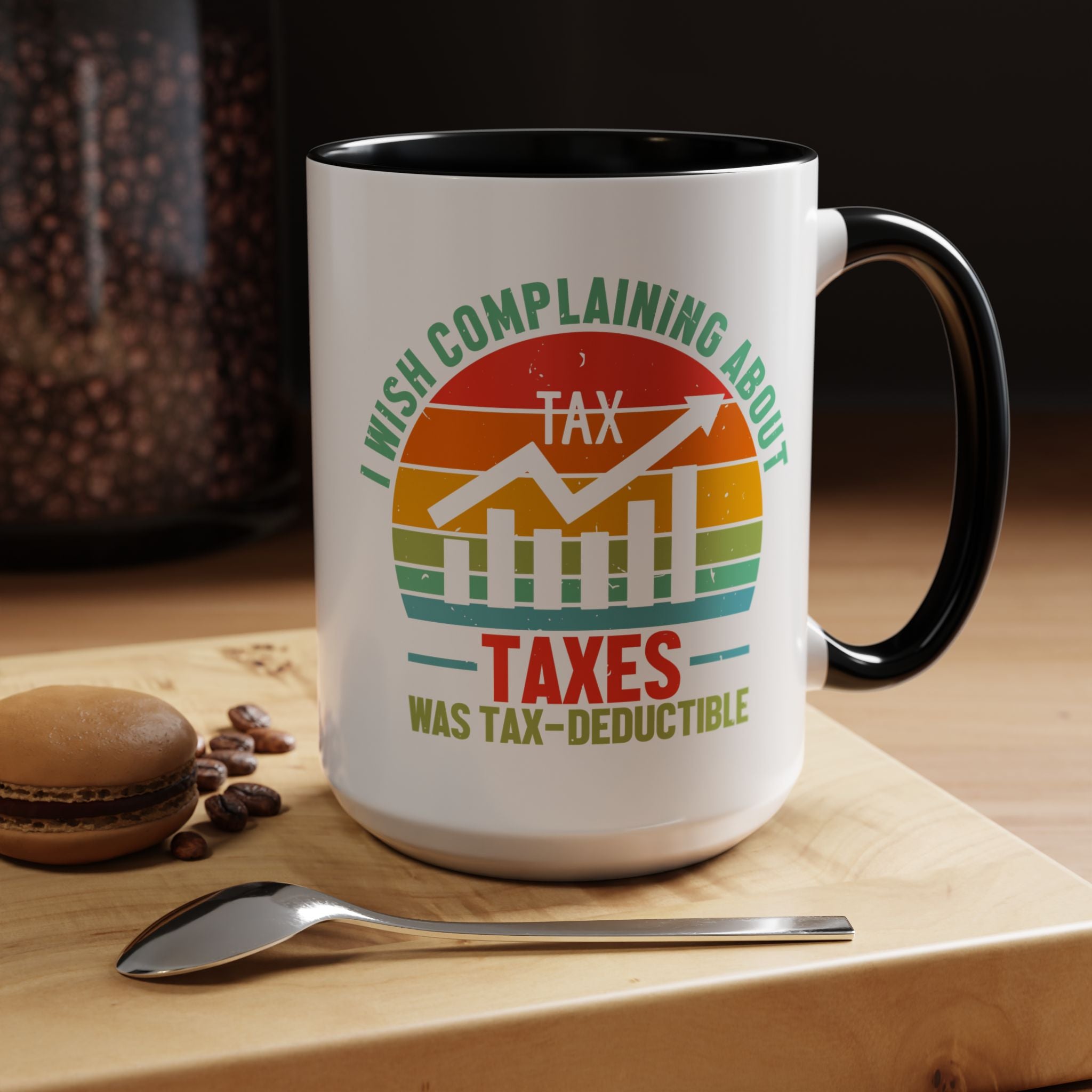 Funny Accent Coffee Mug, I Wish Complaining About Taxes Was Deductible, Personalized Gift Under 20