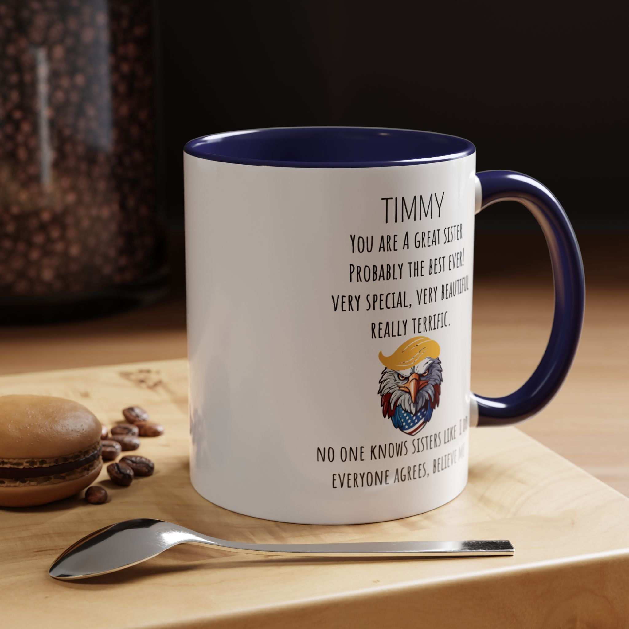 Funny Coffee Mug, Personalized Gift, Trump You are a great Sister , Mug to Sister, Gift under 20, Accent Mug (11oz , 15oz)