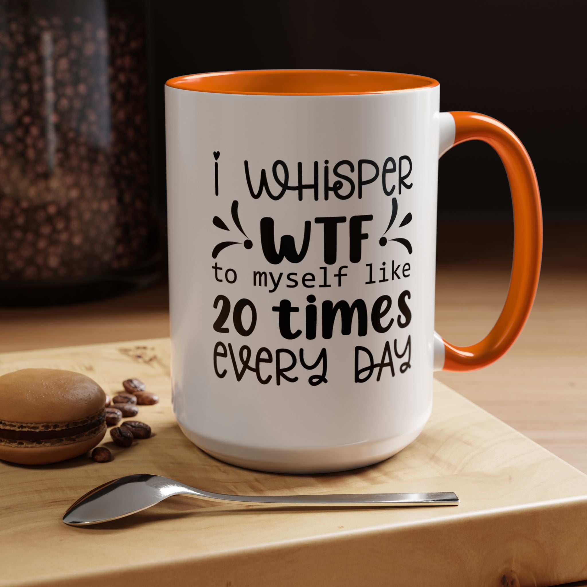 Funny Coffee Mug, Personalized Mug, I Whisper WTF to Myself 20 Times Every Day,  Accent Cup (11, 15oz), Gift Under 20, White Elephant