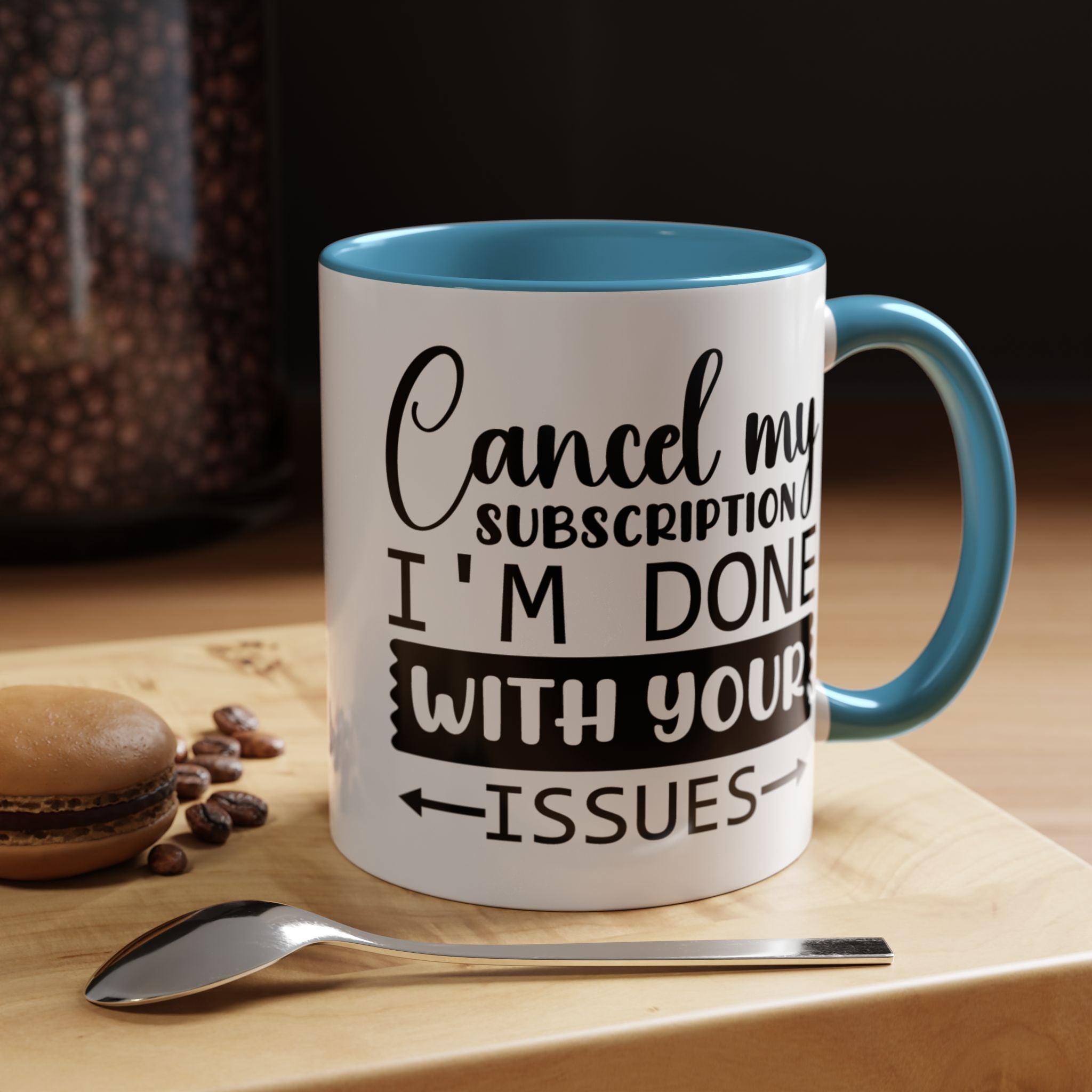 Funny Coffee Mug, Personalized Mug Cancel My Subscription am done with Your Issues Accent Cup (11, 15oz), Gift Under 20, White Elephant gift
