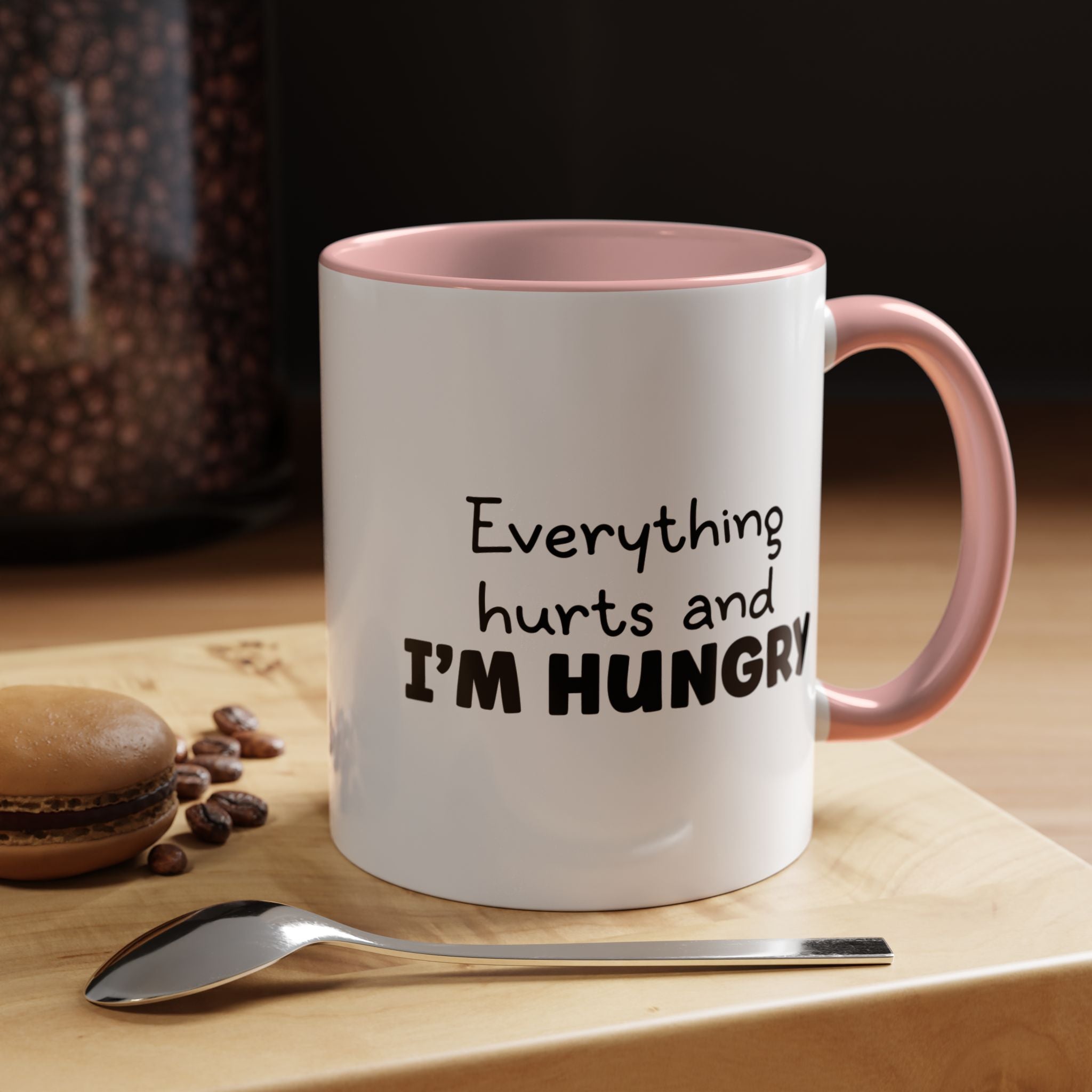 Everything Hurts and I'm Hungry | Funny Coffee Mug, Sarcastic Tea Cup, Unique Gift Idea