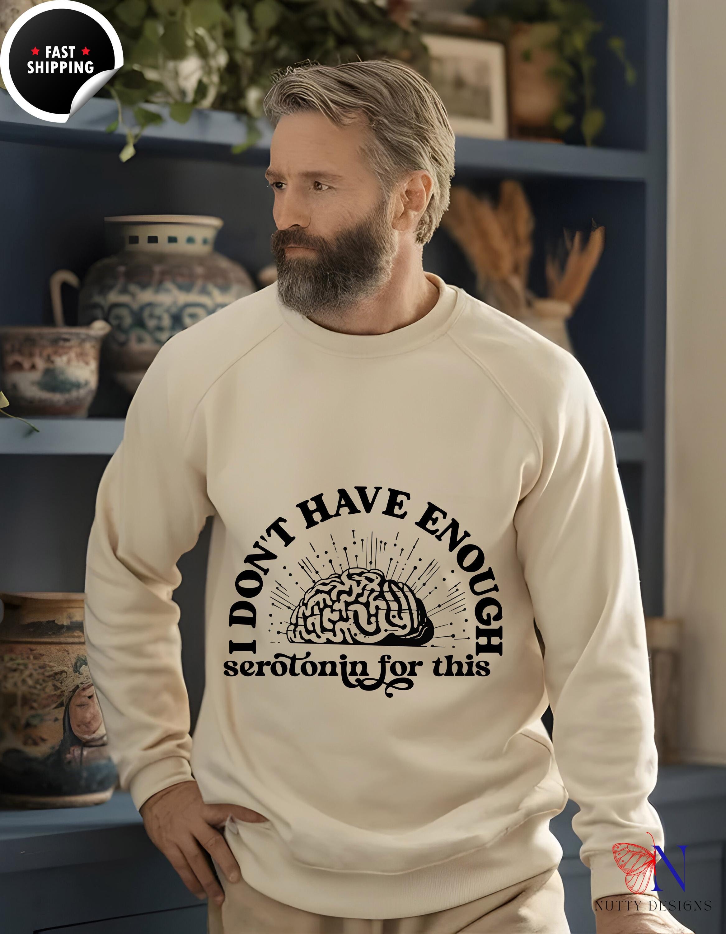 Don't Have Enough Serotonin Sweatshirt, Cozy Graphic Top, Funny Mental Health Apparel, Gift for Friends & Family