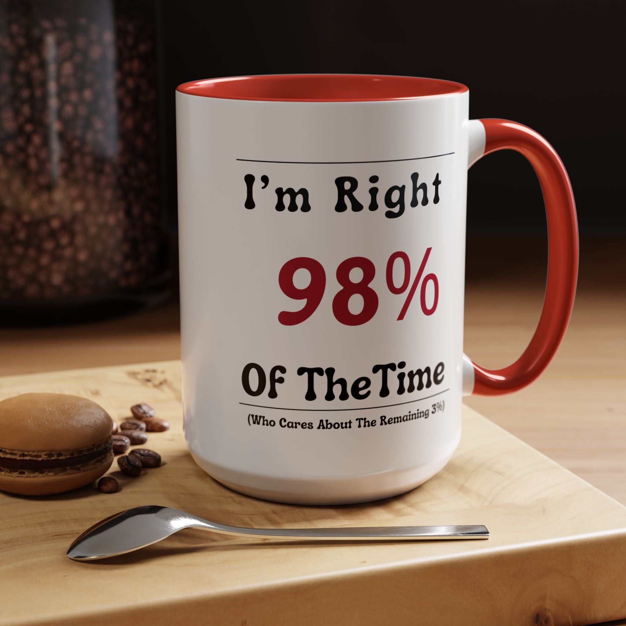 Funny Coffee Mug, Personalized Mug, I'm Right 98% of The Time Accent Cup (11, 15oz), Gift Under 20, White Elephant gift