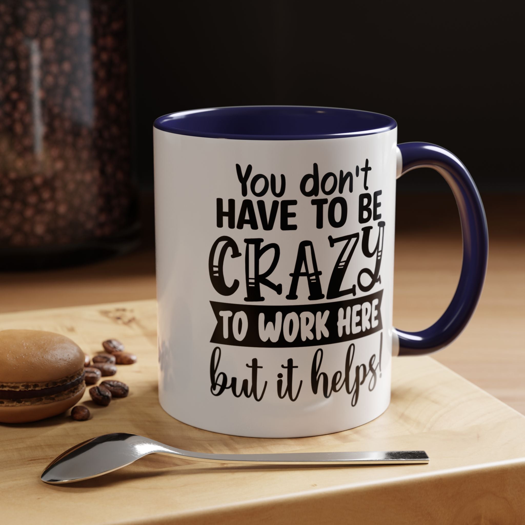 Funny Coffee Mug, Personalized Mug, You Don't Have To Be Crazy To Work Here Accent Cup (11, 15oz), Gift Under 20, White Elephant