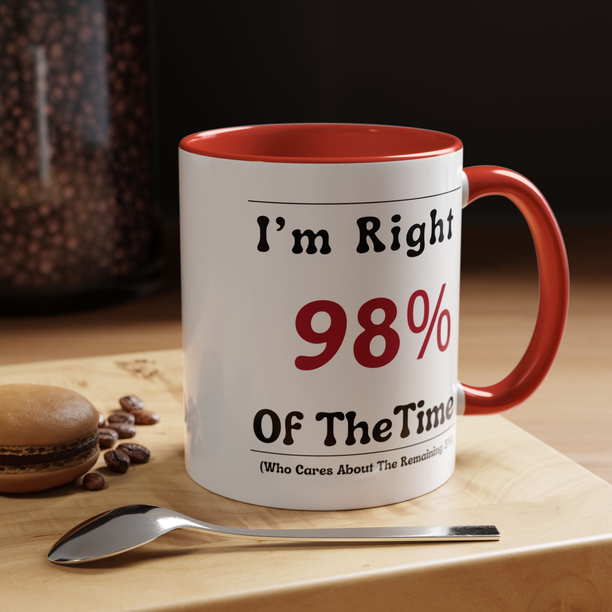 Funny Coffee Mug, Personalized Mug, I'm Right 98% of The Time Accent Cup (11, 15oz), Gift Under 20, White Elephant gift