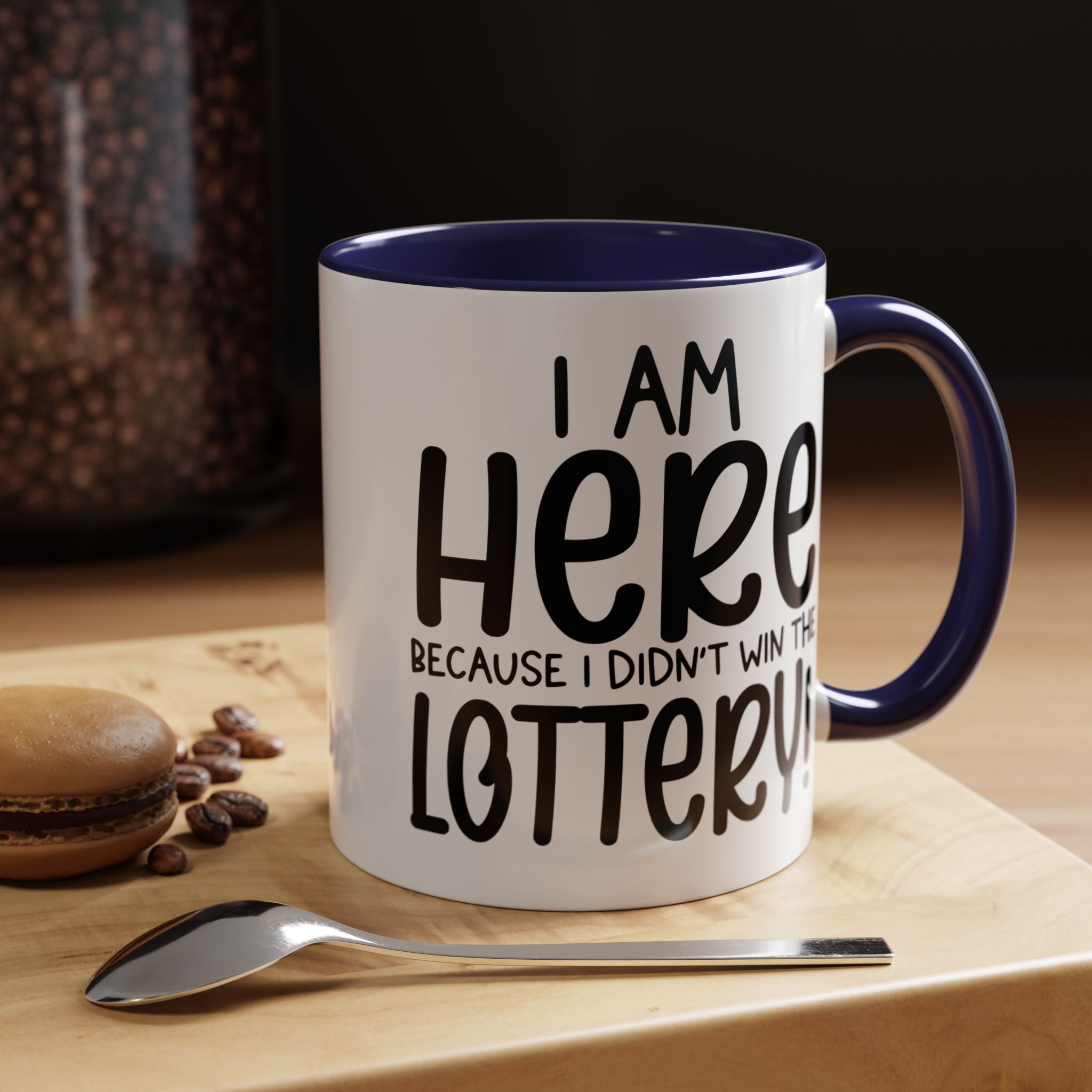 Funny Coffee Mug, Personalized Mug, I am Here Because I didn't Win The Lottery, Accent Cup (11, 15oz), Gift Under 20, White Elephant Gift