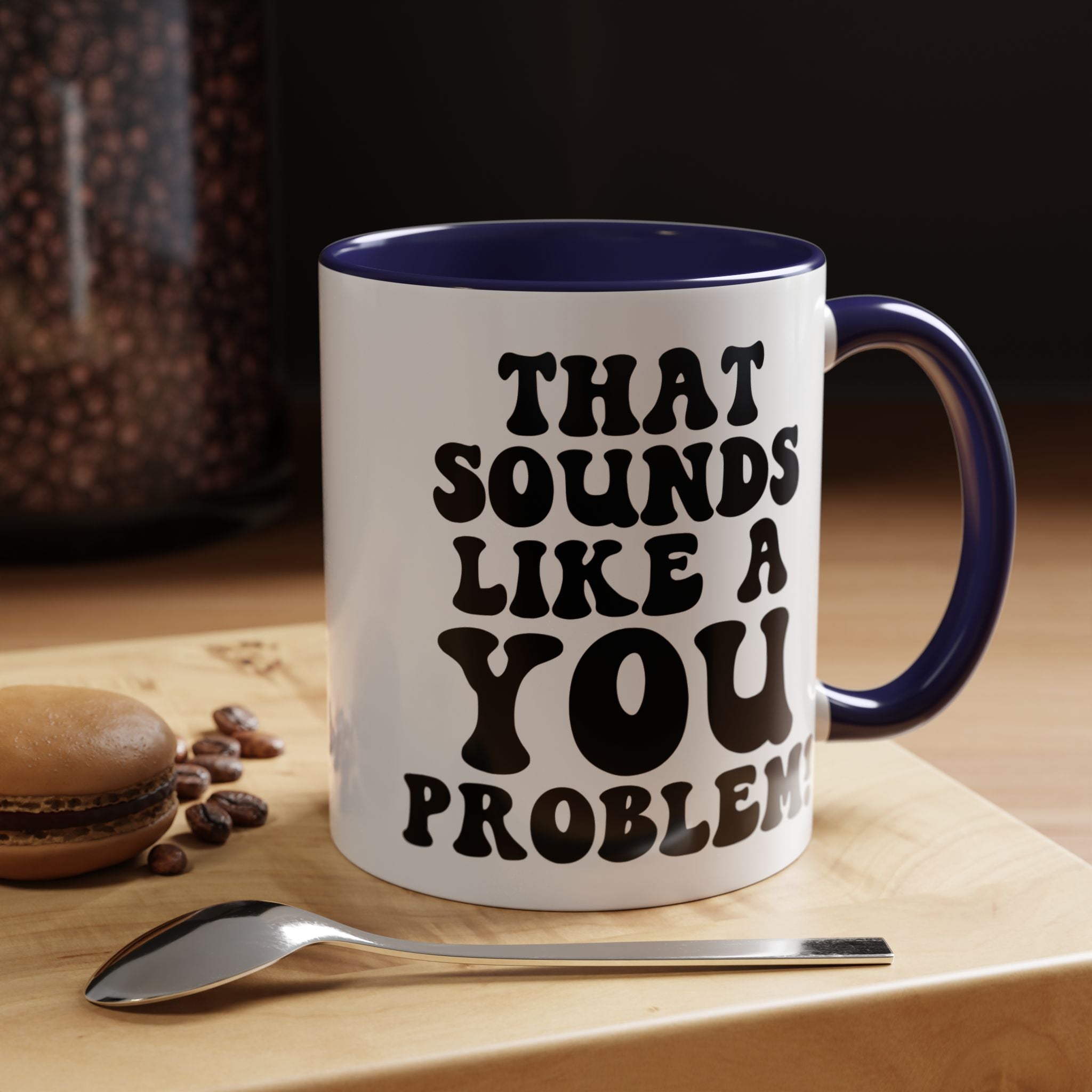 Funny Coffee Mug, Personalized Mug, That Sounds Like A You Problem Accent Cup (11, 15oz), Gift Under 20, White Elephant