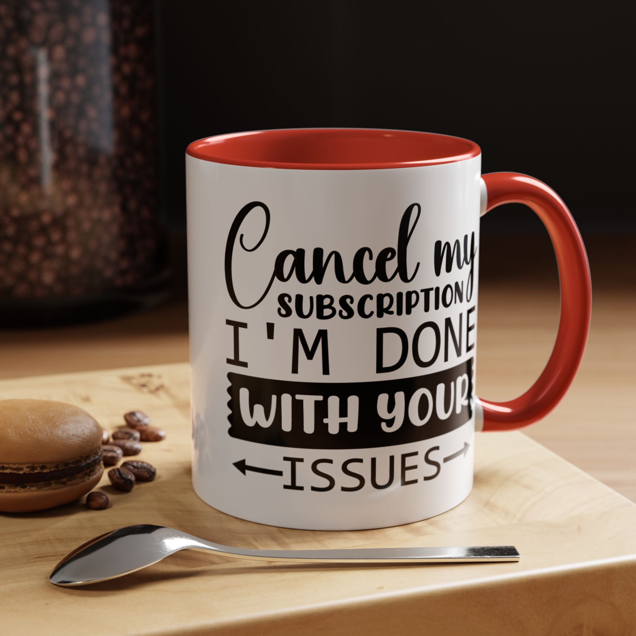 Funny Coffee Mug, Personalized Mug Cancel My Subscription am done with Your Issues Accent Cup (11, 15oz), Gift Under 20, White Elephant gift