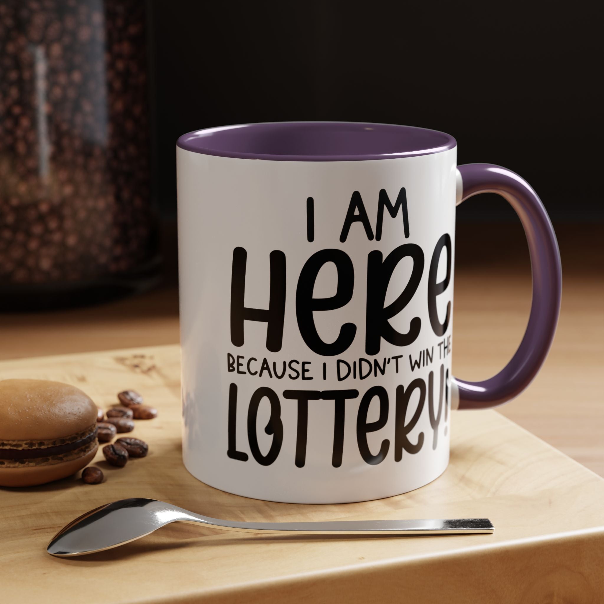 Funny Coffee Mug, Personalized Mug, I am Here Because I didn't Win The Lottery, Accent Cup (11, 15oz), Gift Under 20, White Elephant Gift