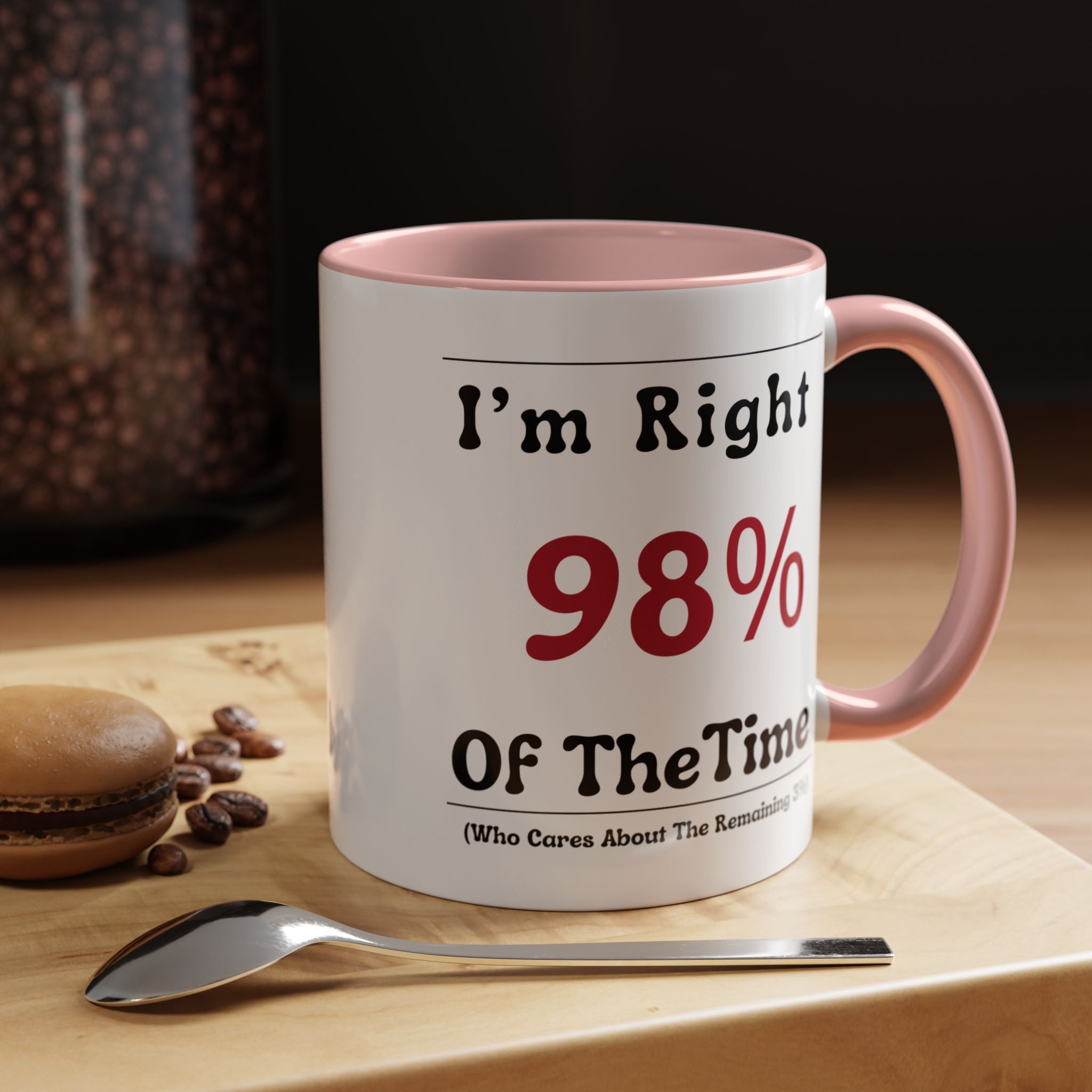 Funny Coffee Mug, Personalized Mug, I'm Right 98% of The Time Accent Cup (11, 15oz), Gift Under 20, White Elephant gift