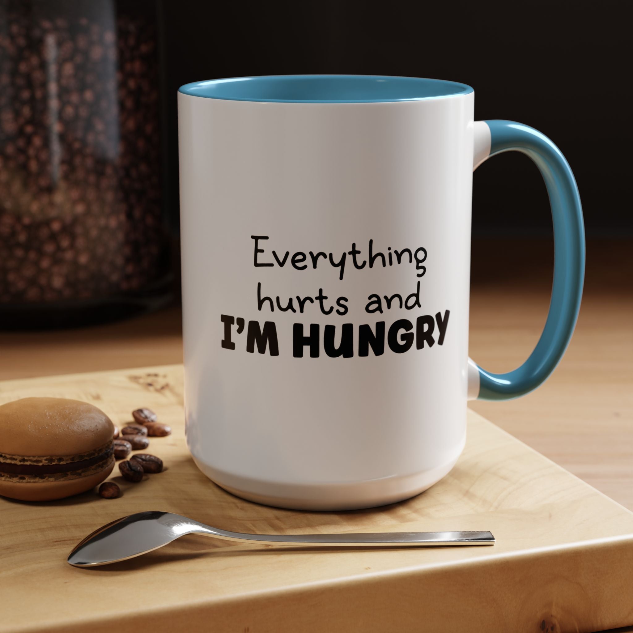Everything Hurts and I'm Hungry | Funny Coffee Mug, Sarcastic Tea Cup, Unique Gift Idea