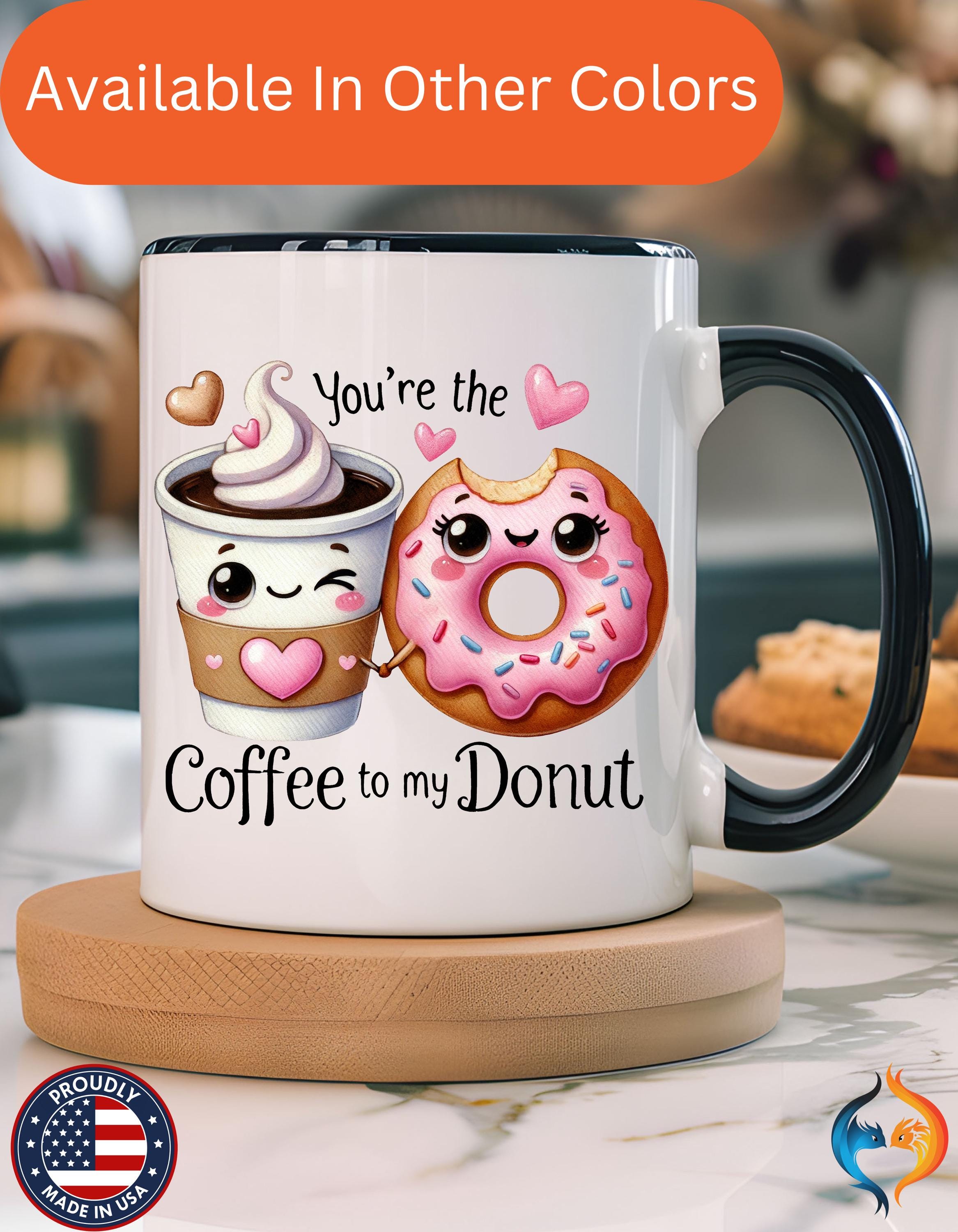 Funny Coffee Mug, Personalized Mug, You Are The Coffee To My Donut Accent Cup 11/15oz, Anniversary Wedding Valentines Romantic Gift Him her