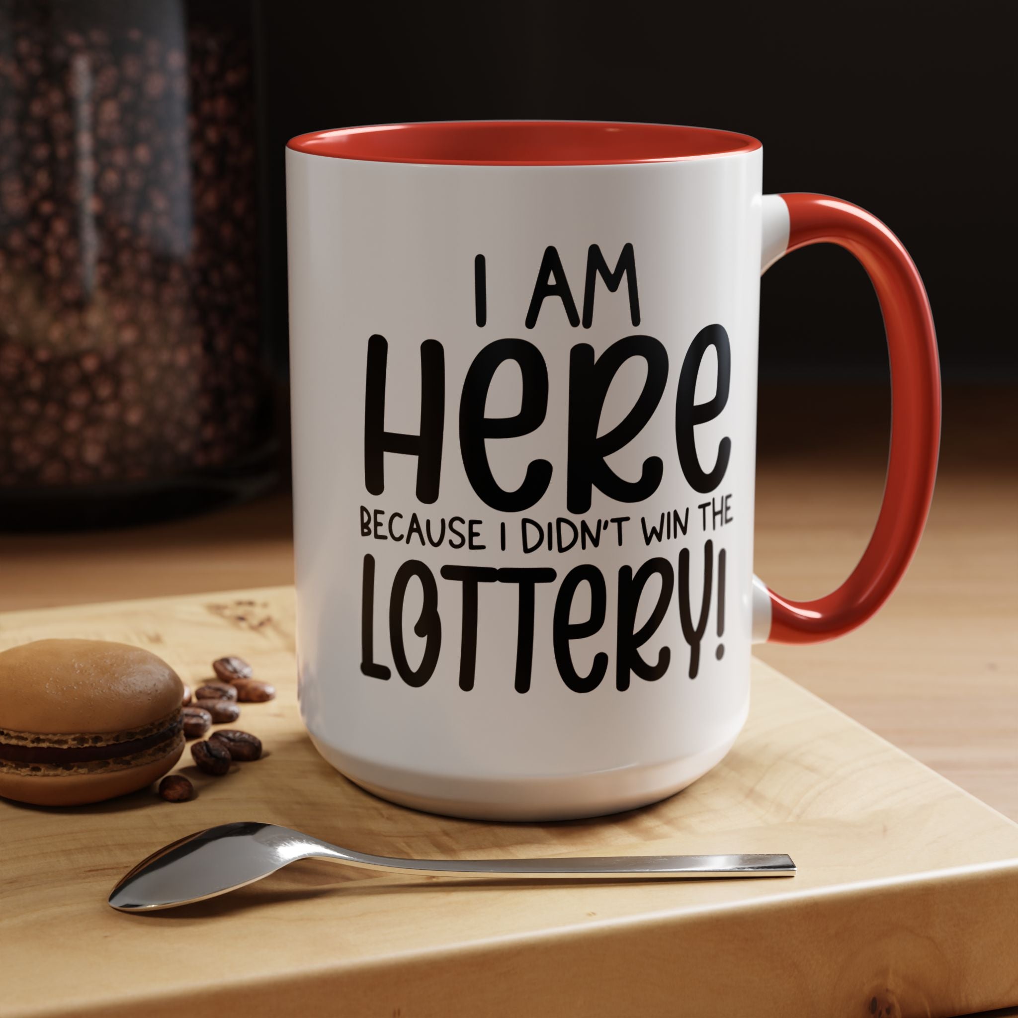 Funny Coffee Mug, Personalized Mug, I am Here Because I didn't Win The Lottery, Accent Cup (11, 15oz), Gift Under 20, White Elephant Gift