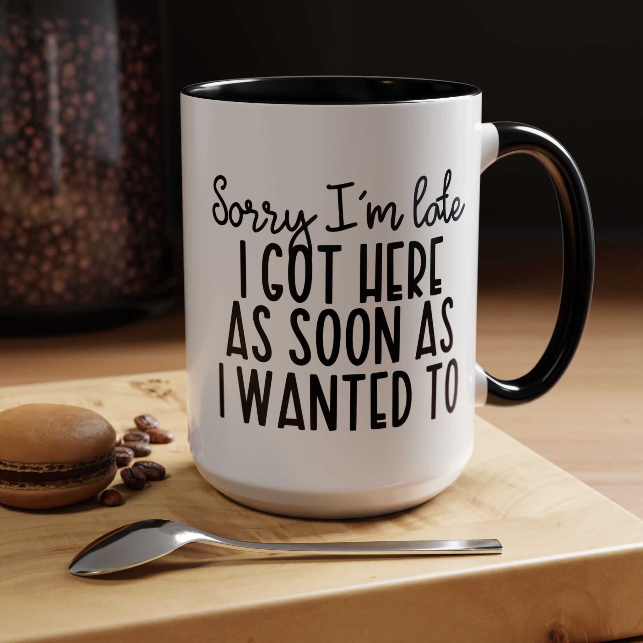Funny Coffee Mug, Personalized Mug, Sorry I am Late I got Here As Soon As I Wanted To Accent Cup (11, 15oz), Gift Under 20, White Elephant