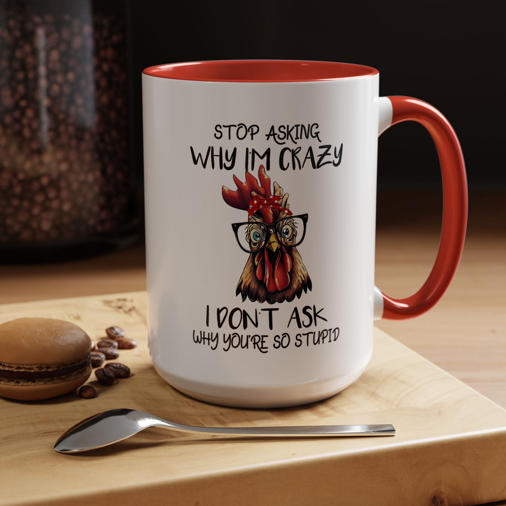 Funny Coffee Mug, Personalized Mug, Stop Asking Me Why I Am Crazy Accent Cup (11, 15oz), Gift Under 20, White Elephant
