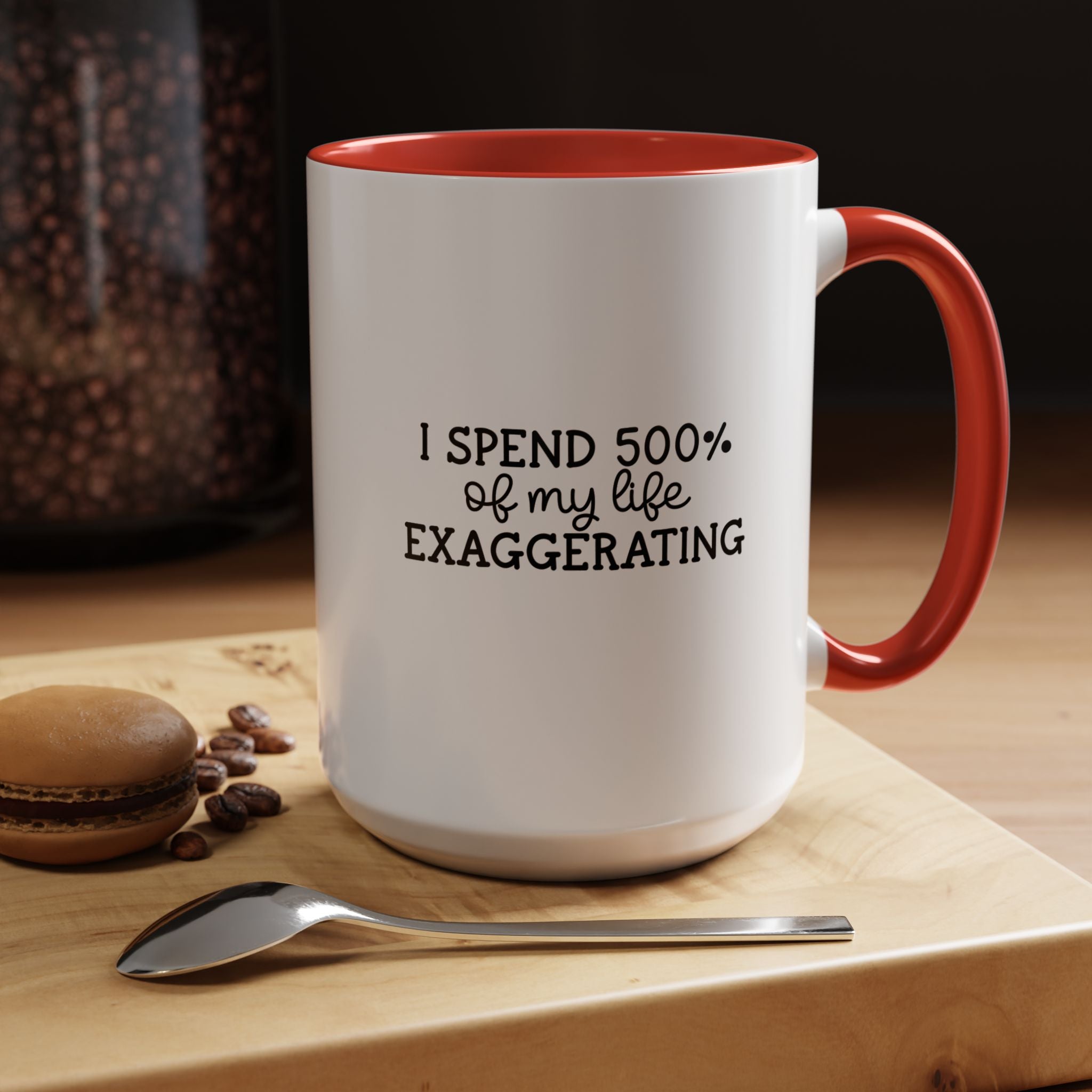 500 percent Exaggerating | Funny Coffee Mug, Sarcastic Tea Cup, Unique Gift Idea