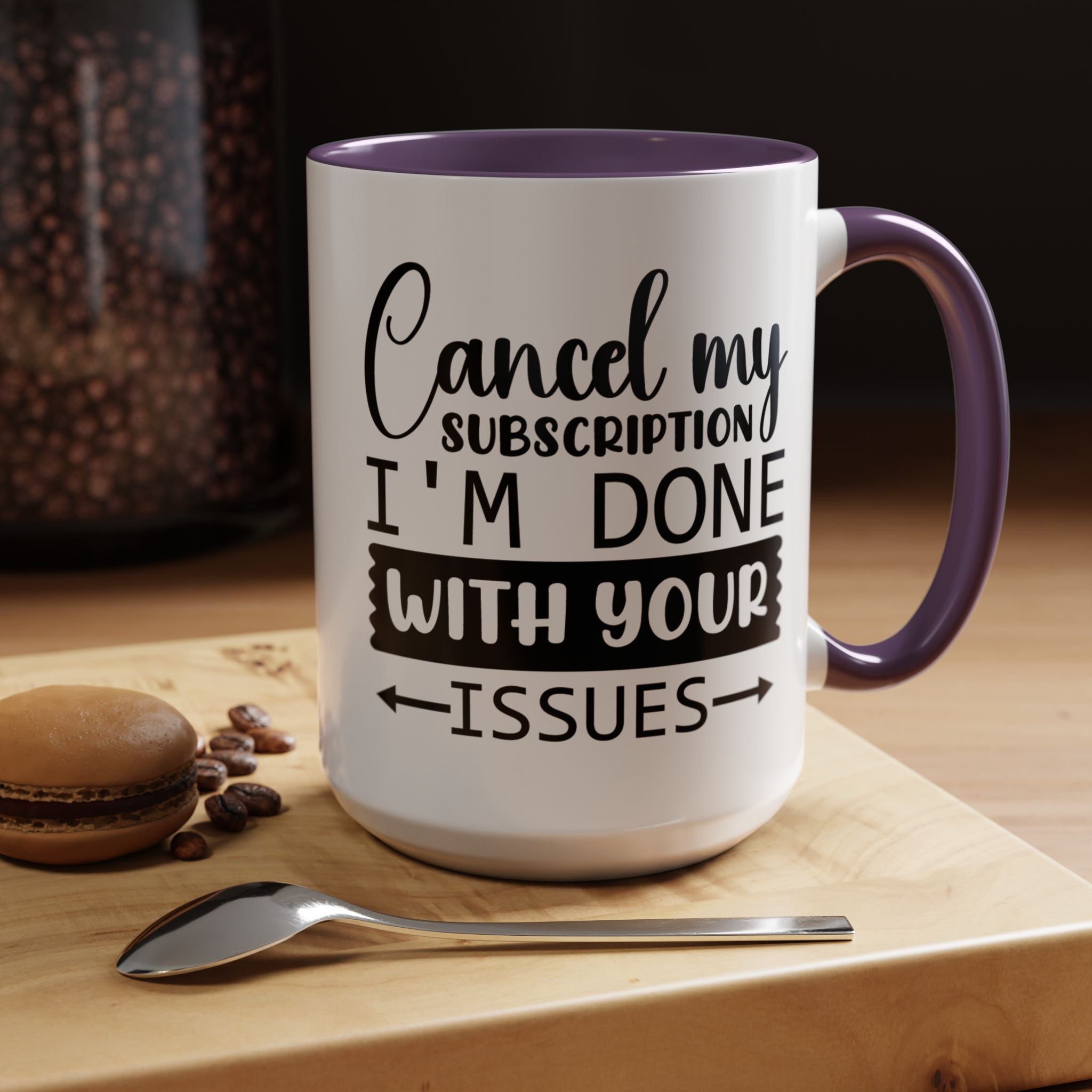 Funny Coffee Mug, Personalized Mug Cancel My Subscription am done with Your Issues Accent Cup (11, 15oz), Gift Under 20, White Elephant gift