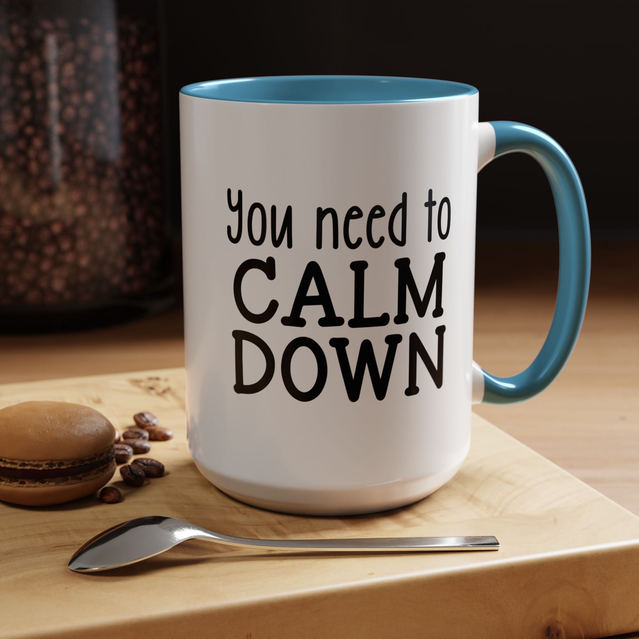 You need to Calm Down | Funny Coffee Mug, Sarcastic Tea Cup, Unique Gift Idea