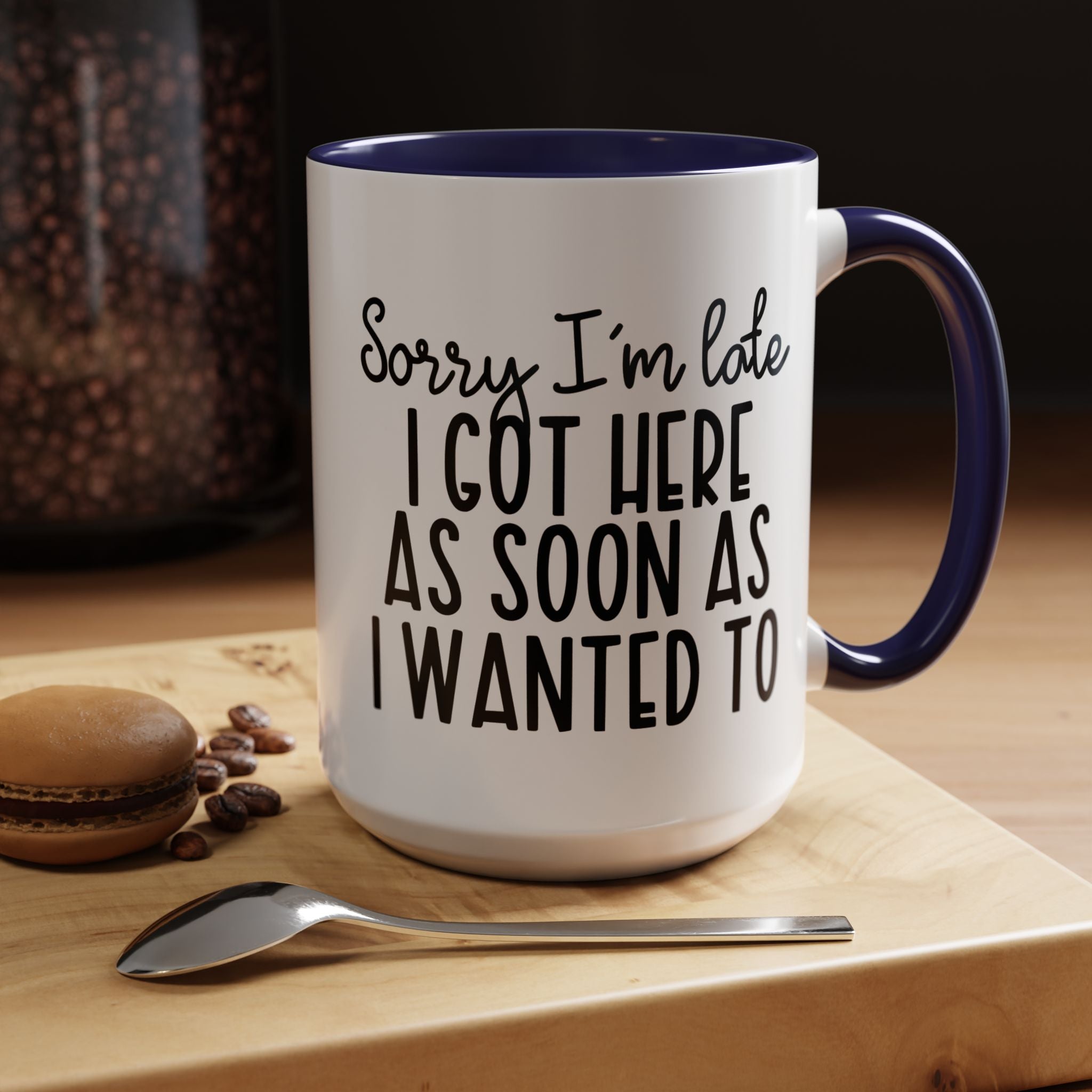 Funny Coffee Mug, Personalized Mug, Sorry I am Late I got Here As Soon As I Wanted To Accent Cup (11, 15oz), Gift Under 20, White Elephant