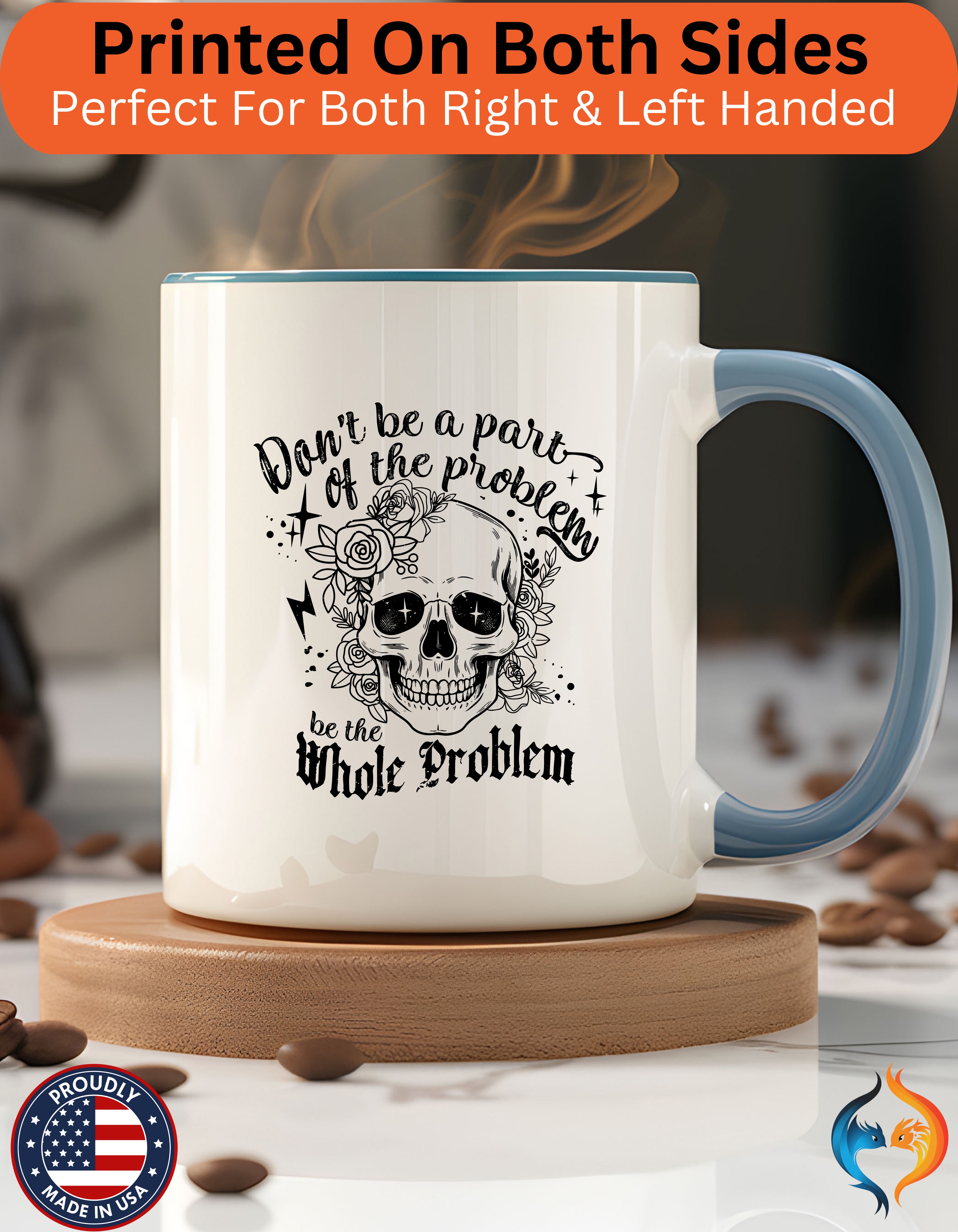 Funny Coffee Mug - Don't Be Part of the Problem, Be the Whole Problem