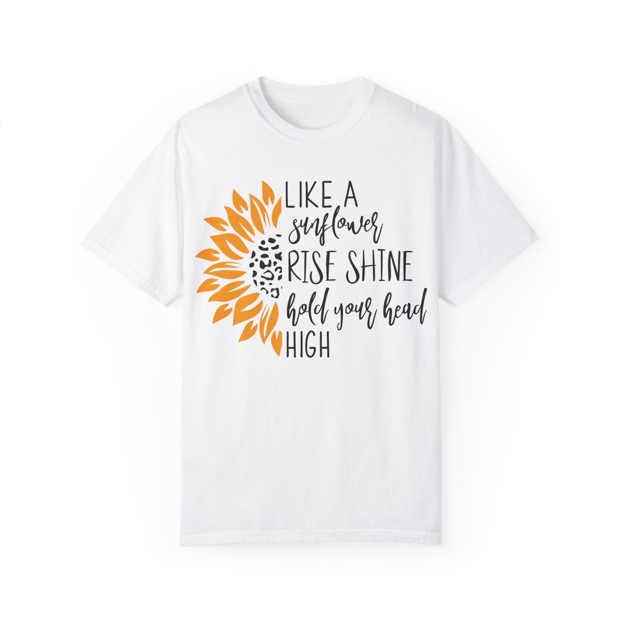 Like A Sunflower, RISE, SHINE Hold Your Head High, positive vibes motivational Inspirational kind teeshirt, gift idea Unisex T-shirt