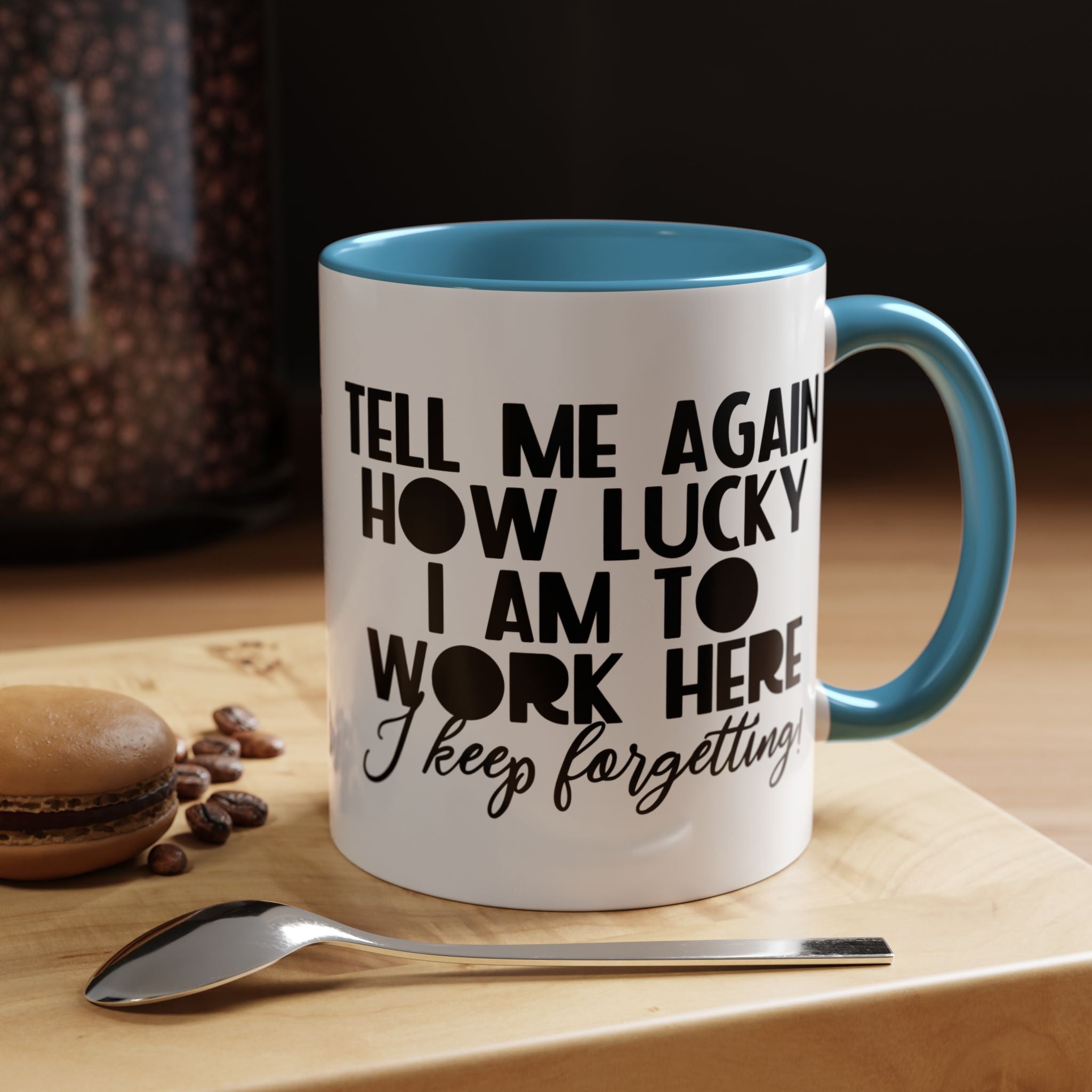 Funny Coffee Mug, Personalized Mug, Tell Me Again How Lucky I Am To Work Here I forgot Accent Cup (11, 15oz), Gift Under 20, White Elephant
