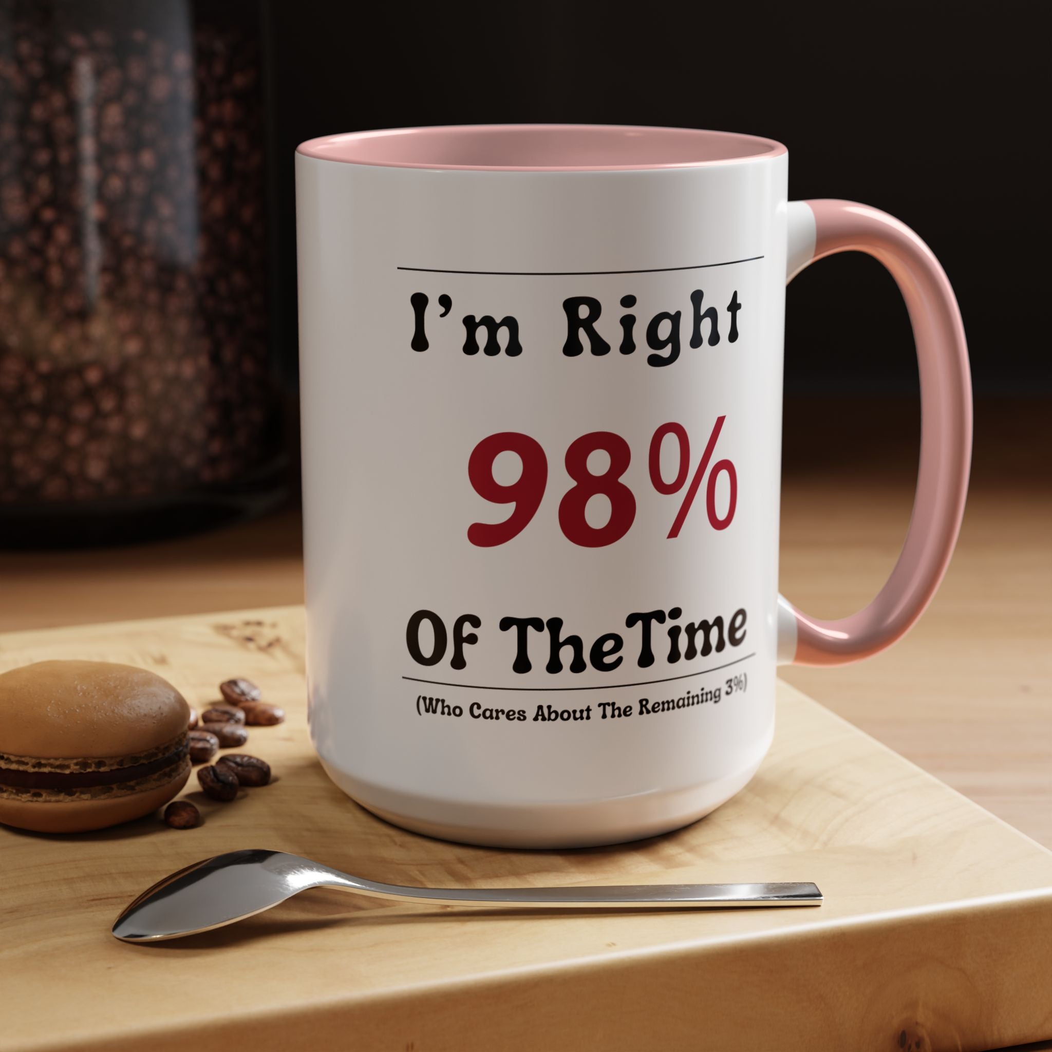 Funny Coffee Mug, Personalized Mug, I'm Right 98% of The Time Accent Cup (11, 15oz), Gift Under 20, White Elephant gift