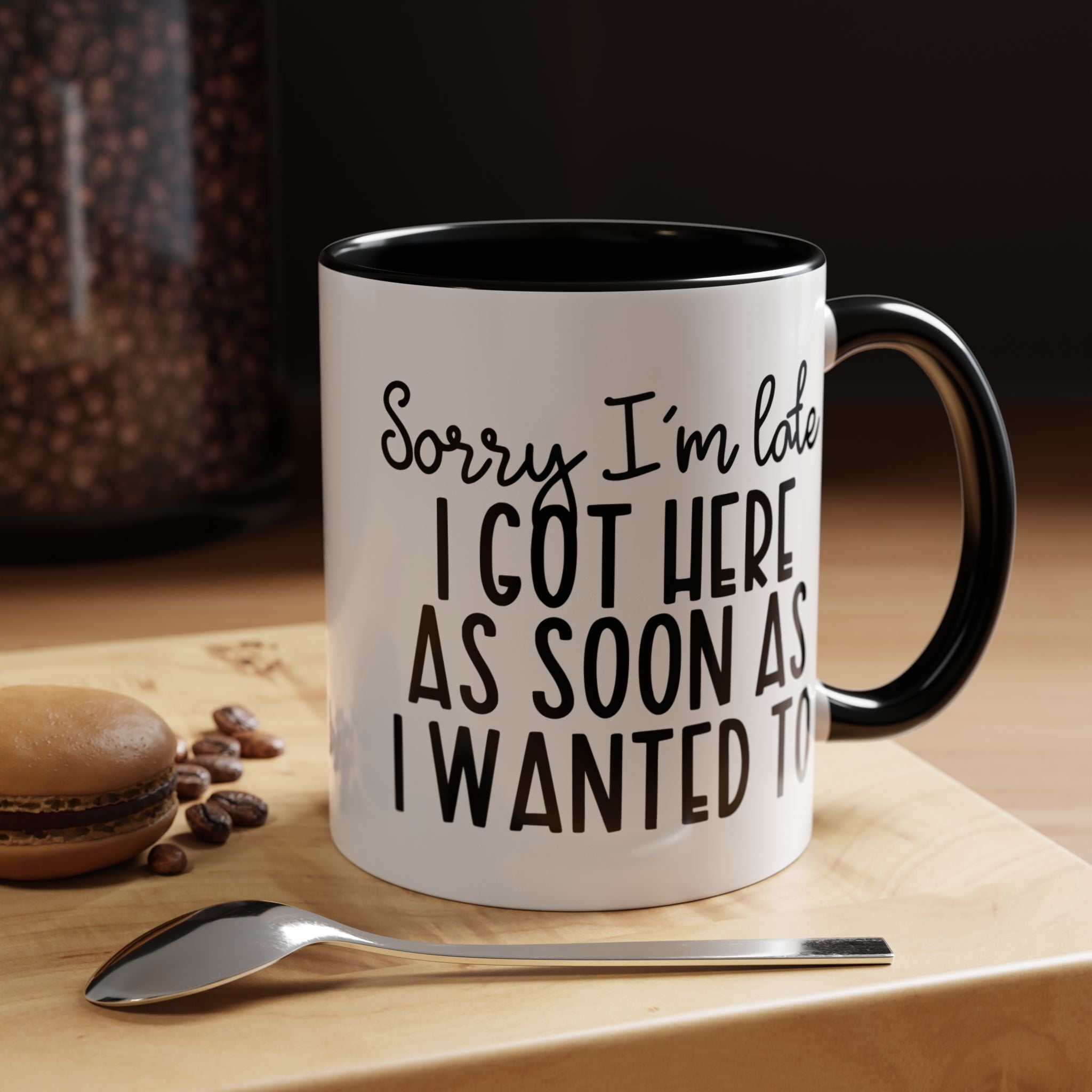 Funny Coffee Mug, Personalized Mug, Sorry I am Late I got Here As Soon As I Wanted To Accent Cup (11, 15oz), Gift Under 20, White Elephant