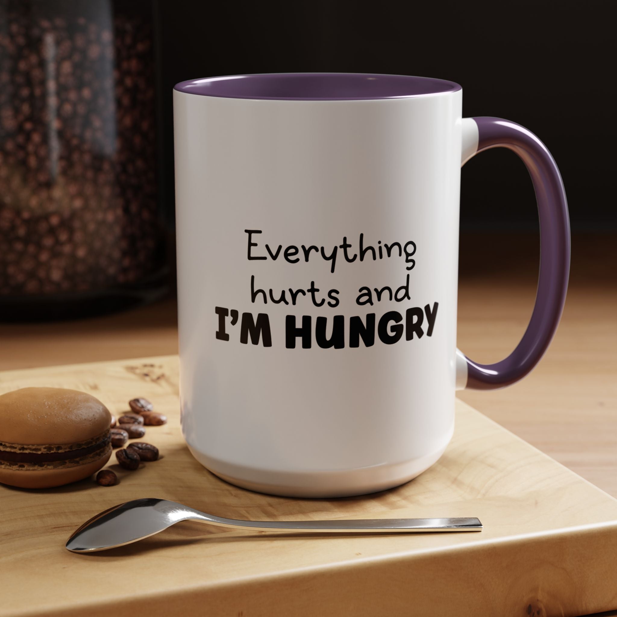 Everything Hurts and I'm Hungry | Funny Coffee Mug, Sarcastic Tea Cup, Unique Gift Idea