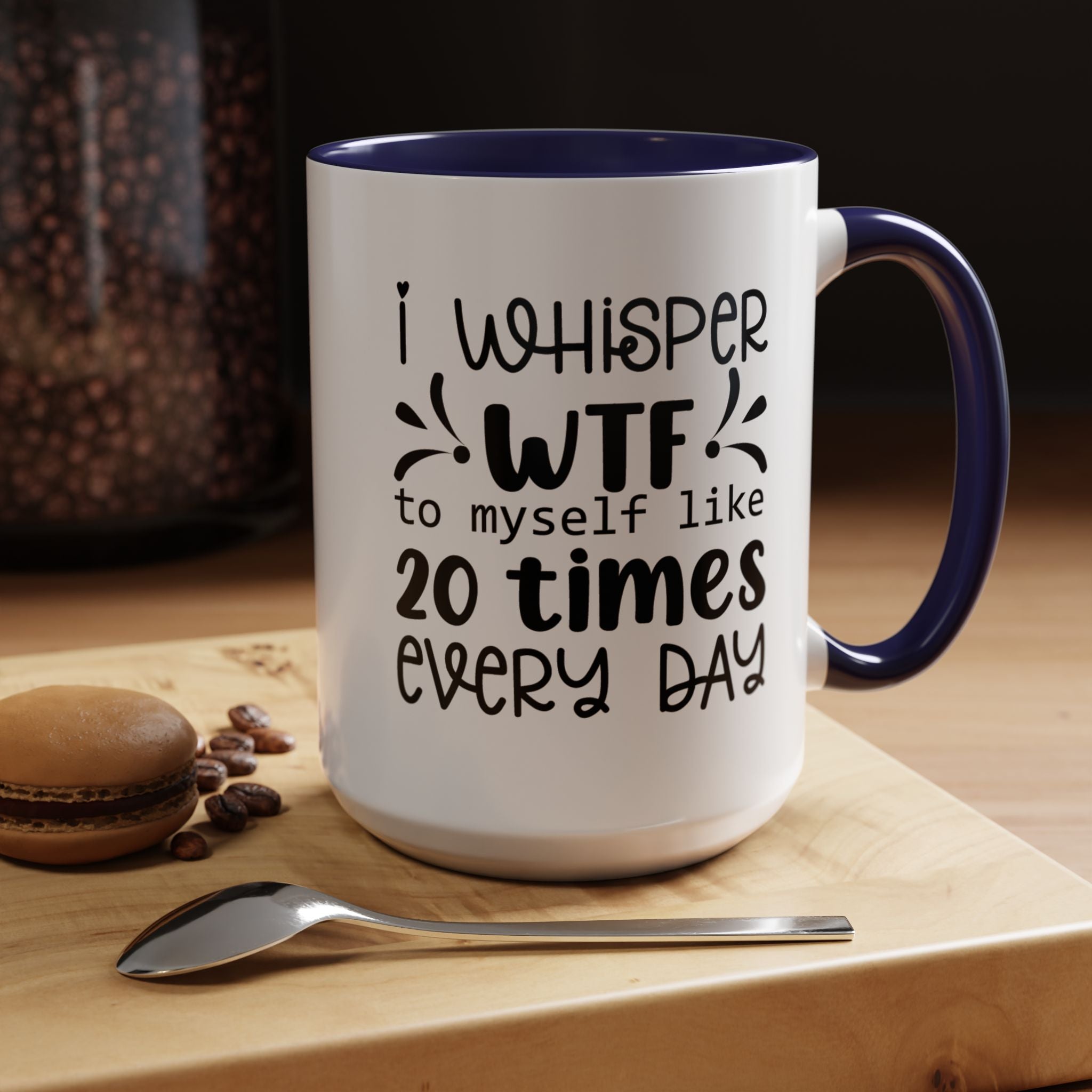 Funny Coffee Mug, Personalized Mug, I Whisper WTF to Myself 20 Times Every Day,  Accent Cup (11, 15oz), Gift Under 20, White Elephant