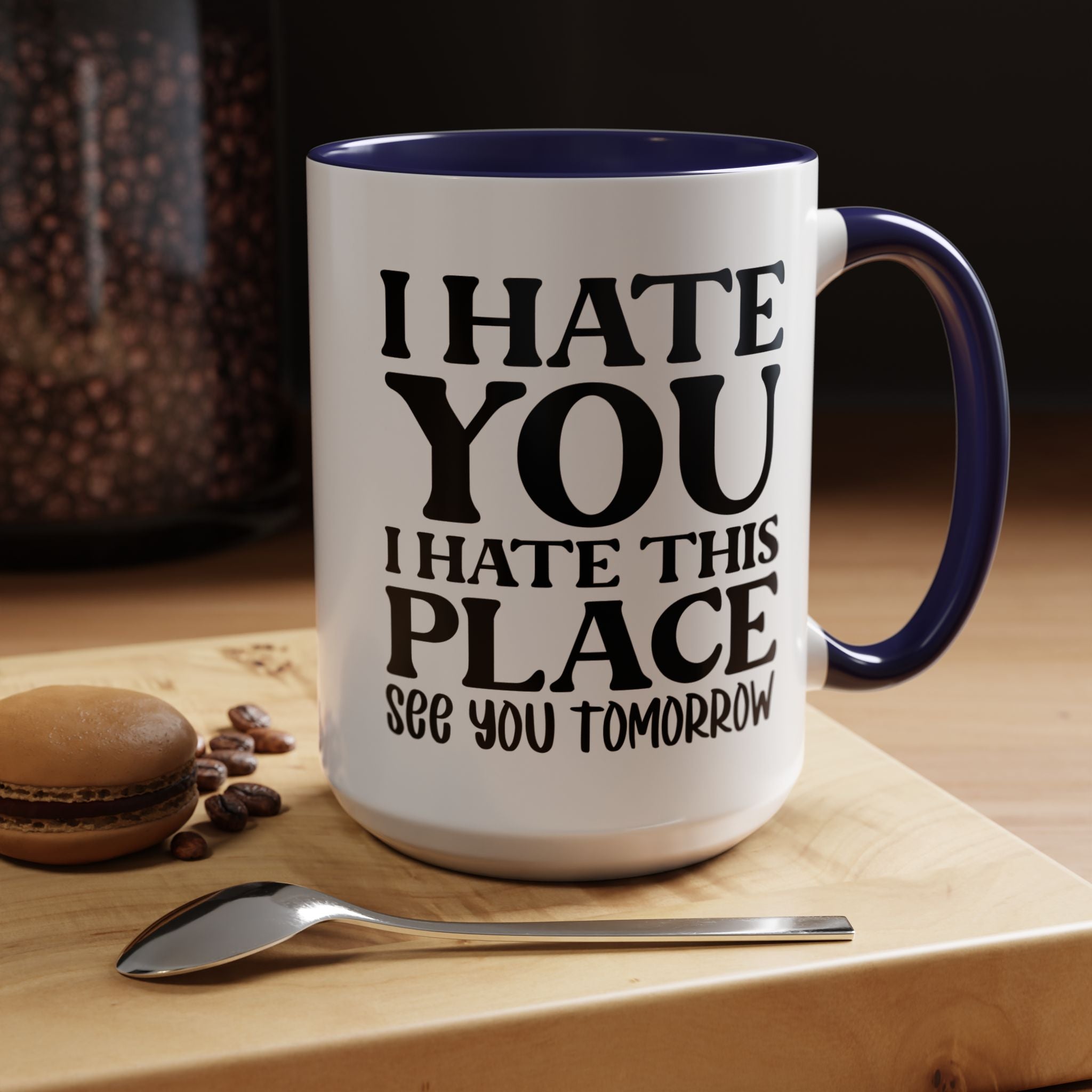 Funny Coffee Mug, Personalized Mug, I Hate You I Hate This Place See You Tomorrow Accent Cup (11, 15oz), Gift Under 20, White Elephant