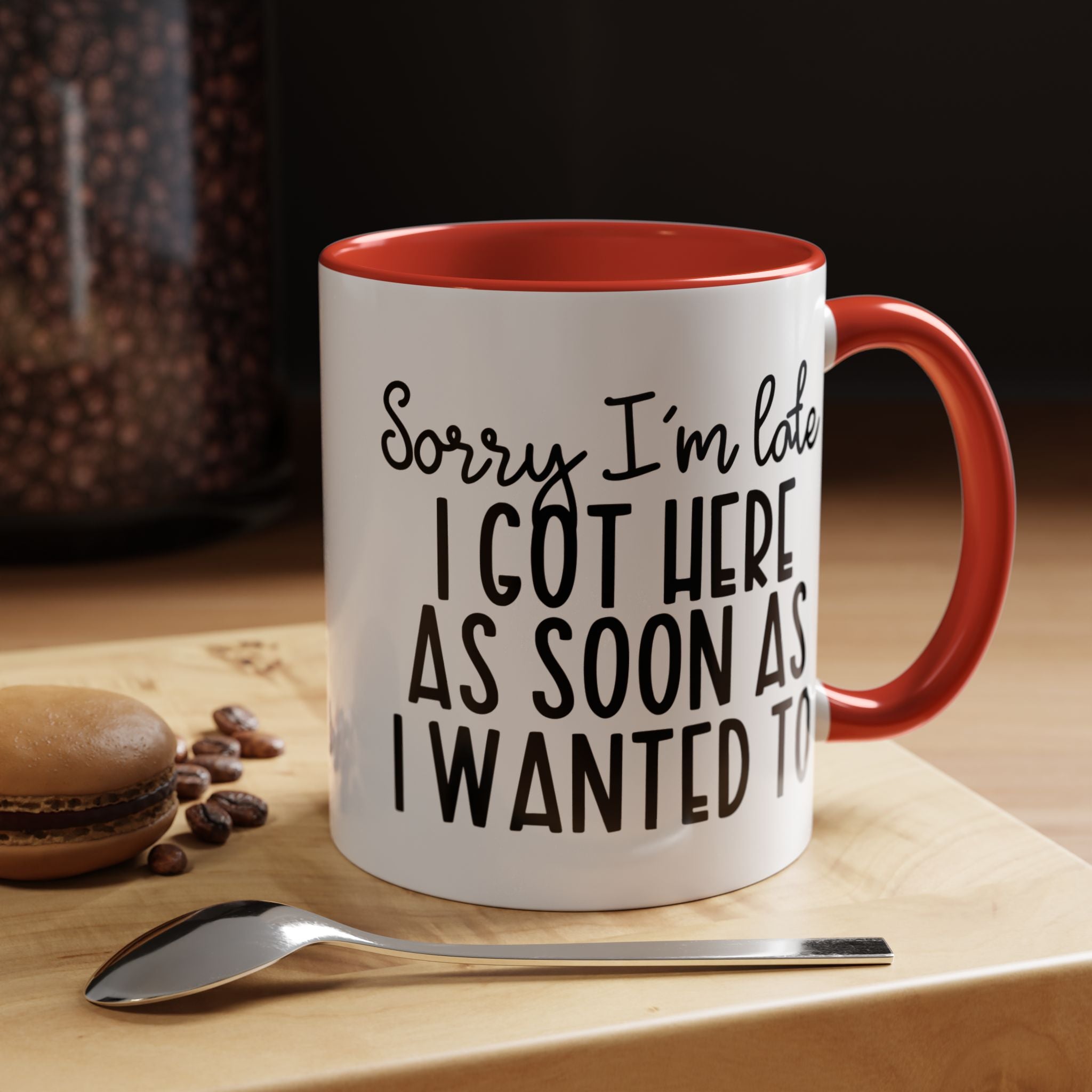 Funny Coffee Mug, Personalized Mug, Sorry I am Late I got Here As Soon As I Wanted To Accent Cup (11, 15oz), Gift Under 20, White Elephant