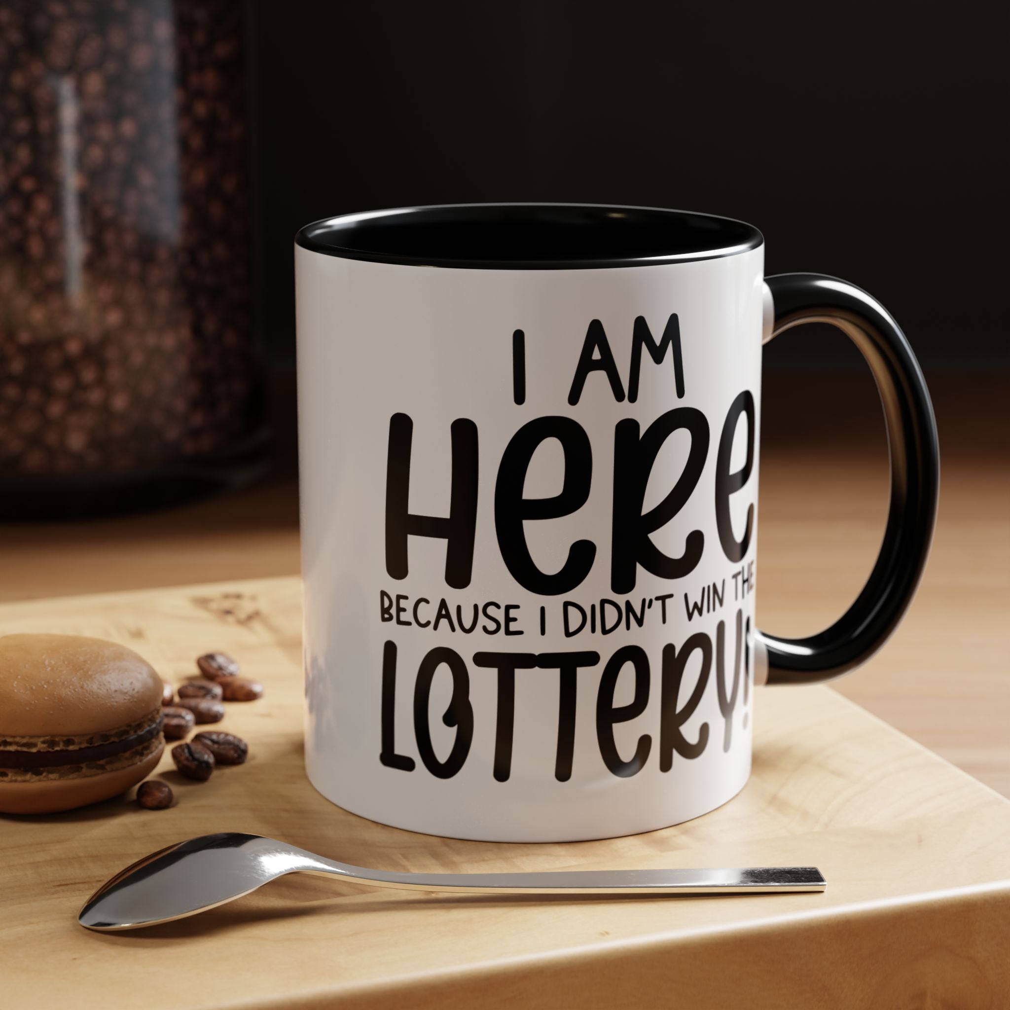 Funny Coffee Mug, Personalized Mug, I am Here Because I didn't Win The Lottery, Accent Cup (11, 15oz), Gift Under 20, White Elephant Gift