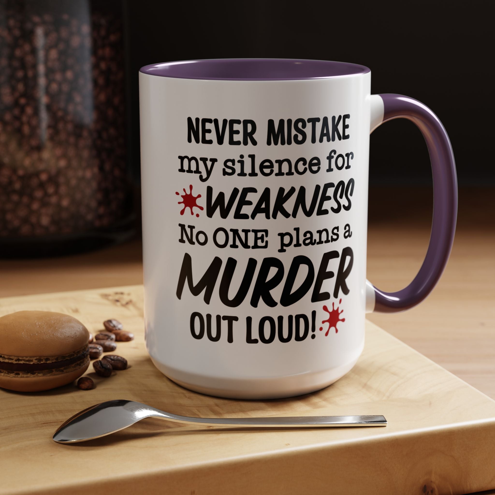 Funny Coffee Mug, Personalized Mug, Never Mistake My Silence for Weakness No one plans Murder Out Loud Accent Cup (11, 15oz), Gift Under 20
