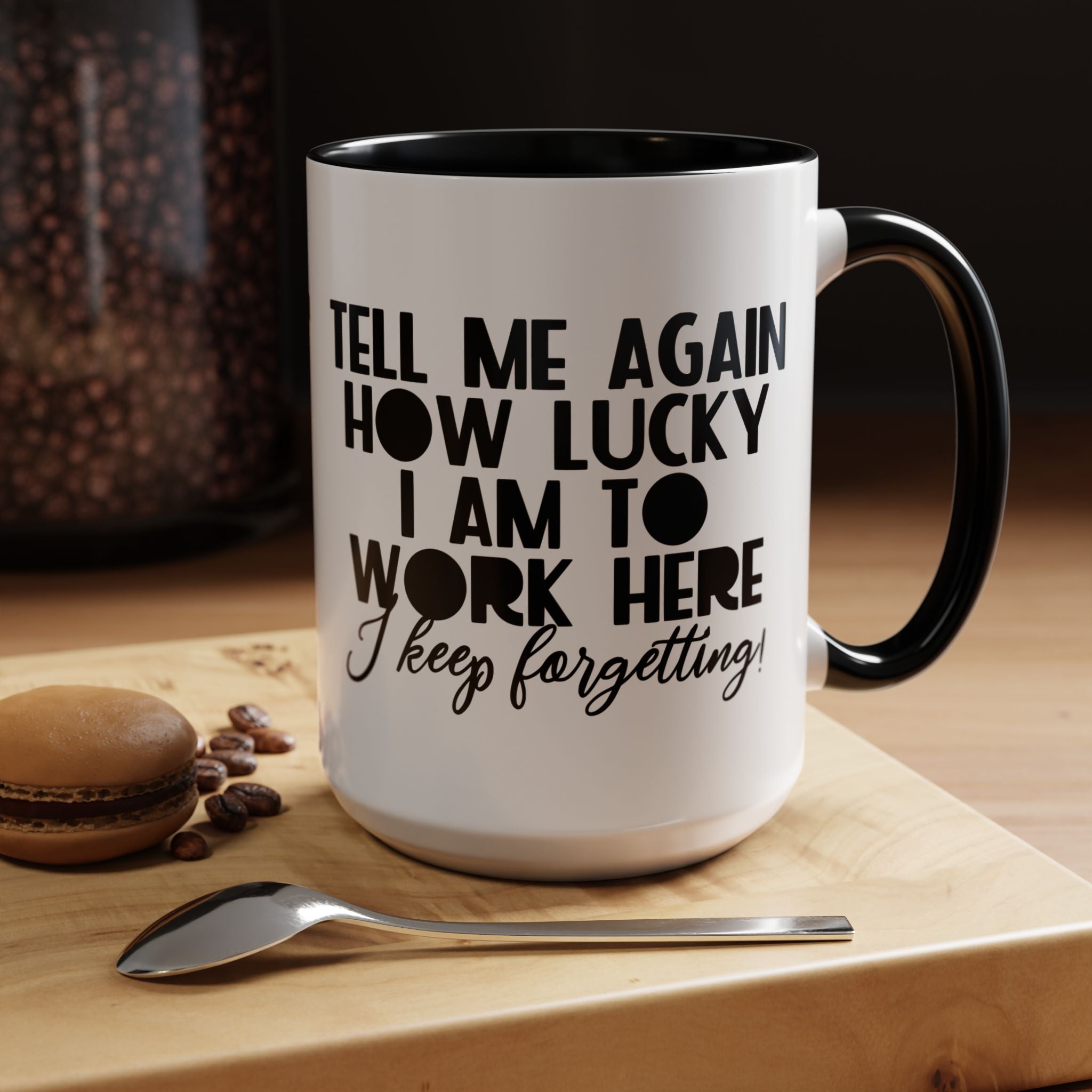 Funny Coffee Mug, Personalized Mug, Tell Me Again How Lucky I Am To Work Here I forgot Accent Cup (11, 15oz), Gift Under 20, White Elephant