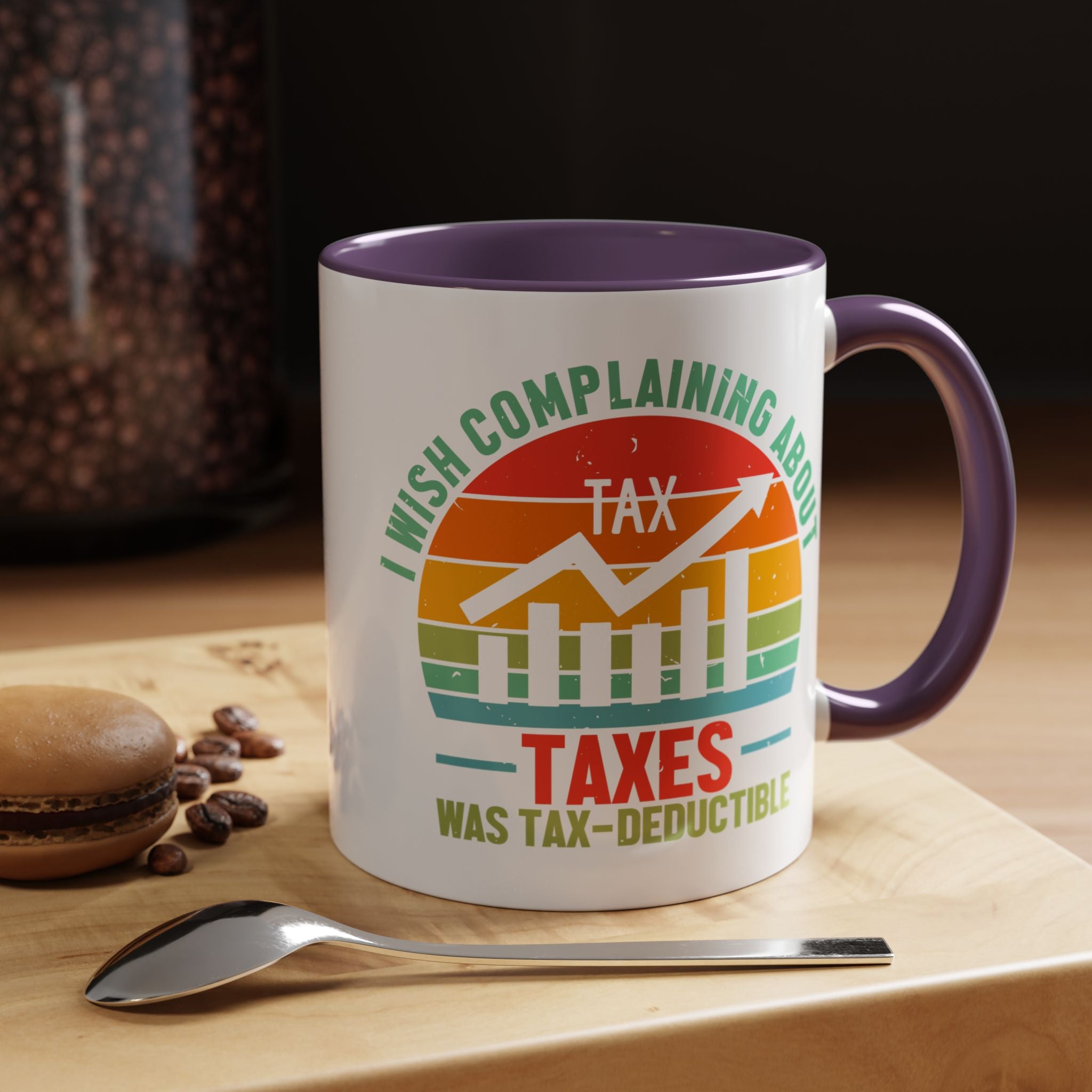 Funny Accent Coffee Mug, I Wish Complaining About Taxes Was Deductible, Personalized Gift Under 20