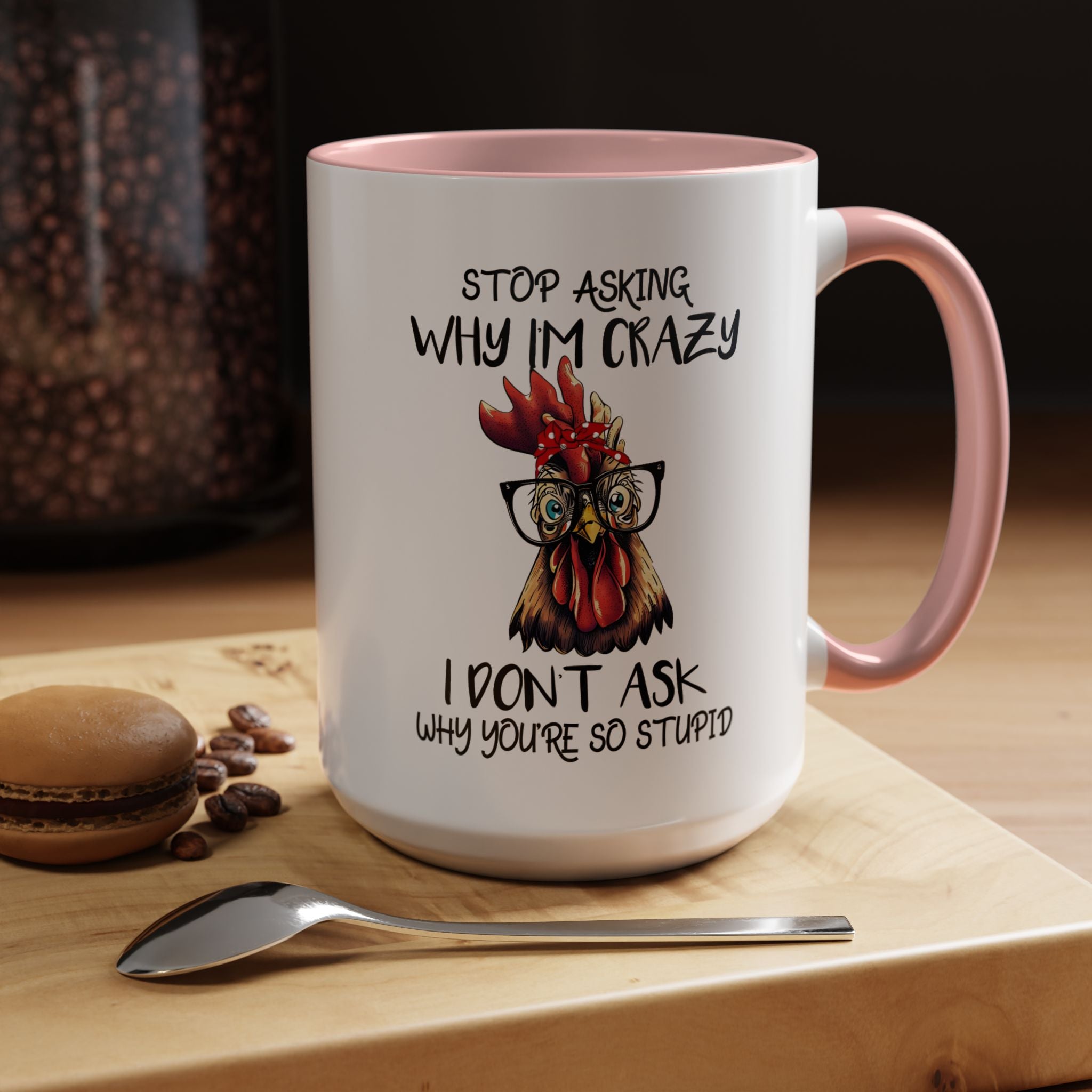 Funny Coffee Mug, Personalized Mug, Stop Asking Me Why I Am Crazy Accent Cup (11, 15oz), Gift Under 20, White Elephant