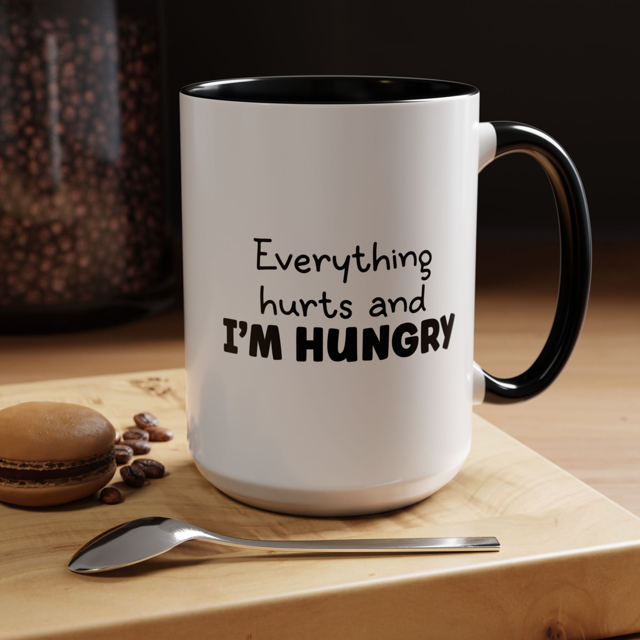 Everything Hurts and I'm Hungry | Funny Coffee Mug, Sarcastic Tea Cup, Unique Gift Idea