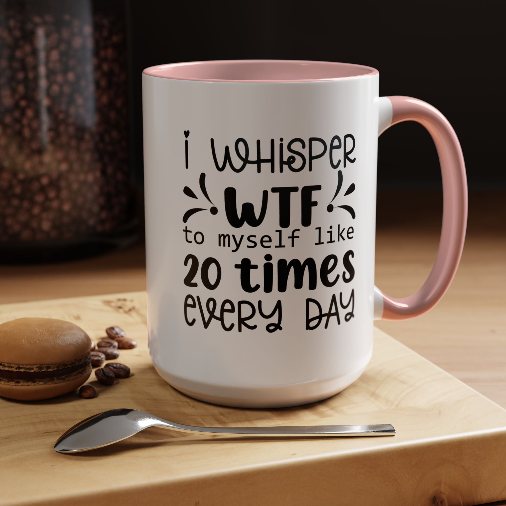 Funny Coffee Mug, Personalized Mug, I Whisper WTF to Myself 20 Times Every Day,  Accent Cup (11, 15oz), Gift Under 20, White Elephant