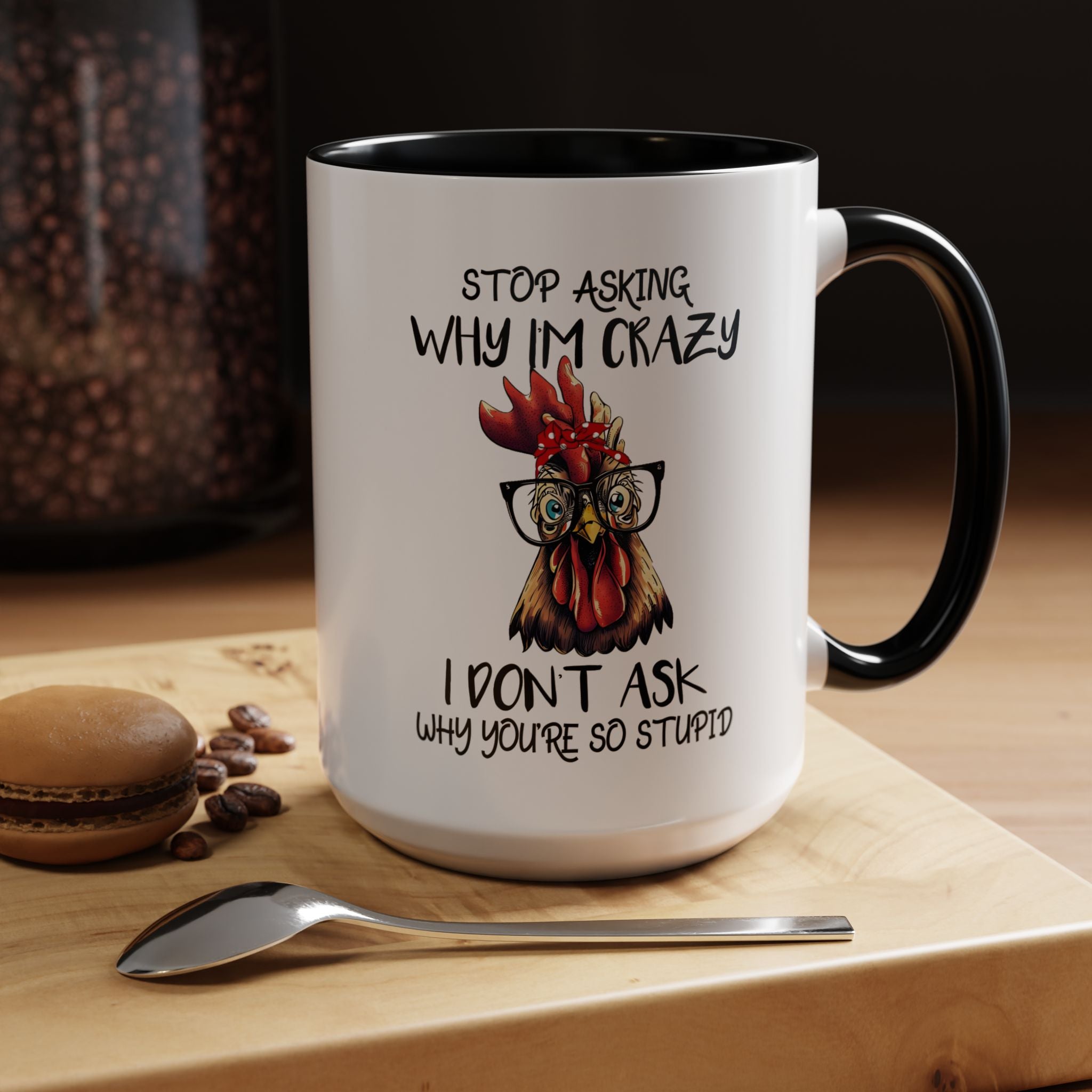 Funny Coffee Mug, Personalized Mug, Stop Asking Me Why I Am Crazy Accent Cup (11, 15oz), Gift Under 20, White Elephant