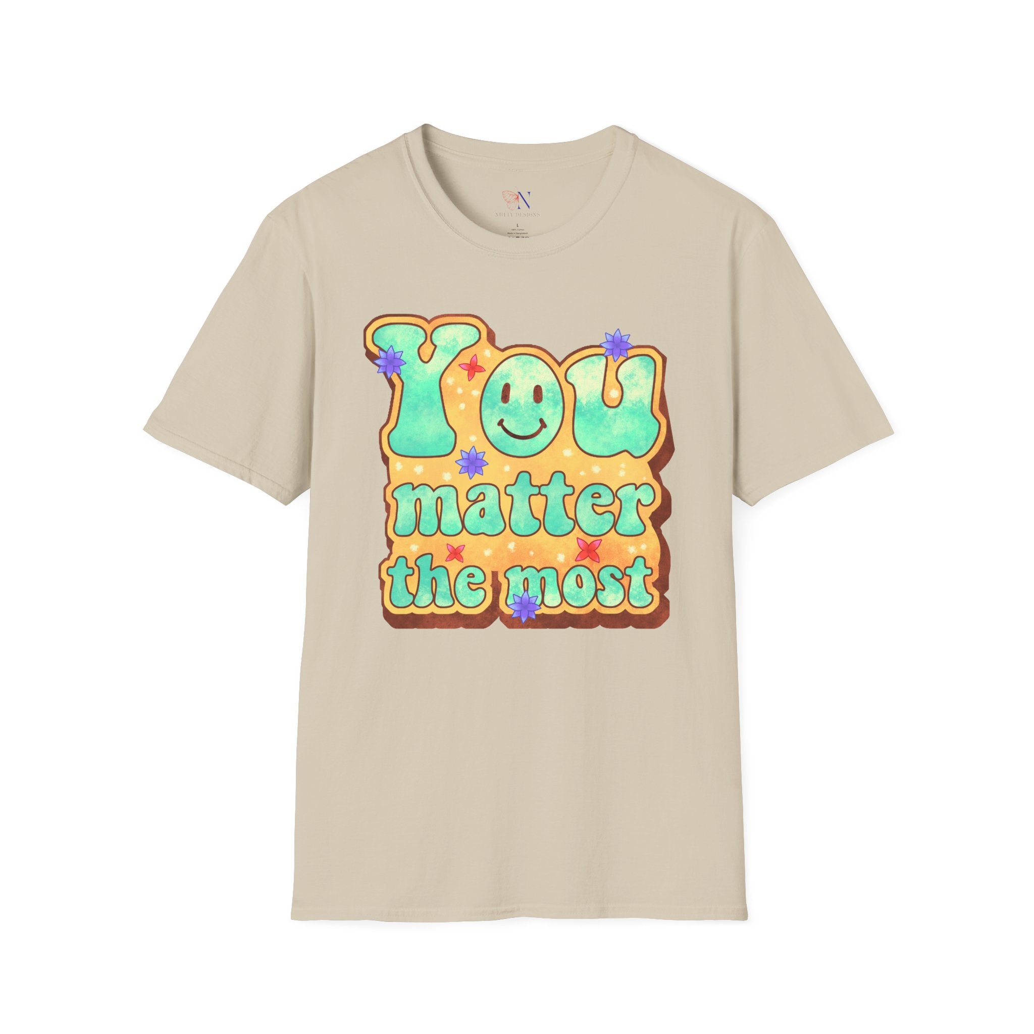 You Matter The Most Encouraging T-Shirt, Happy T-Shirt, Positive Sayings Tshirt, Good Vibes Only, Positivity Quotes unisex Shirt